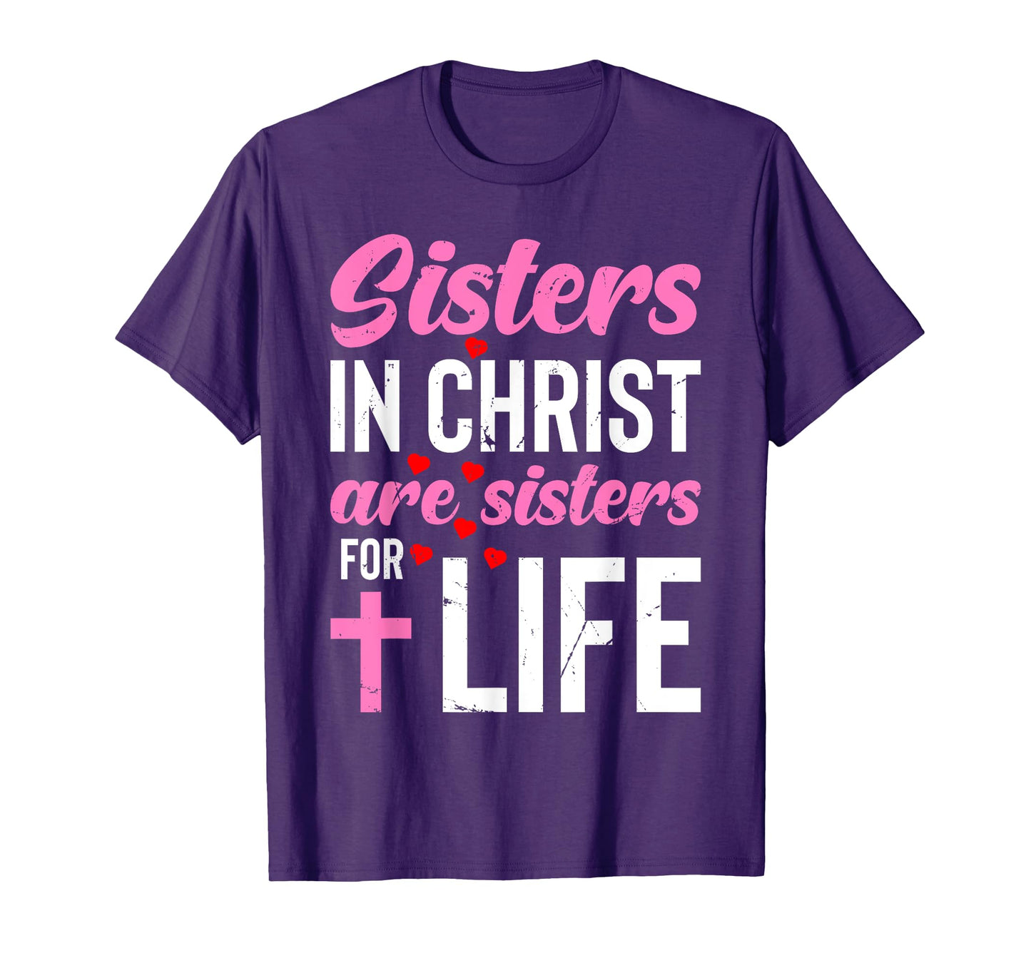 Sisters in Christ Are Sisters for Life Holy Christian Faith T-Shirt