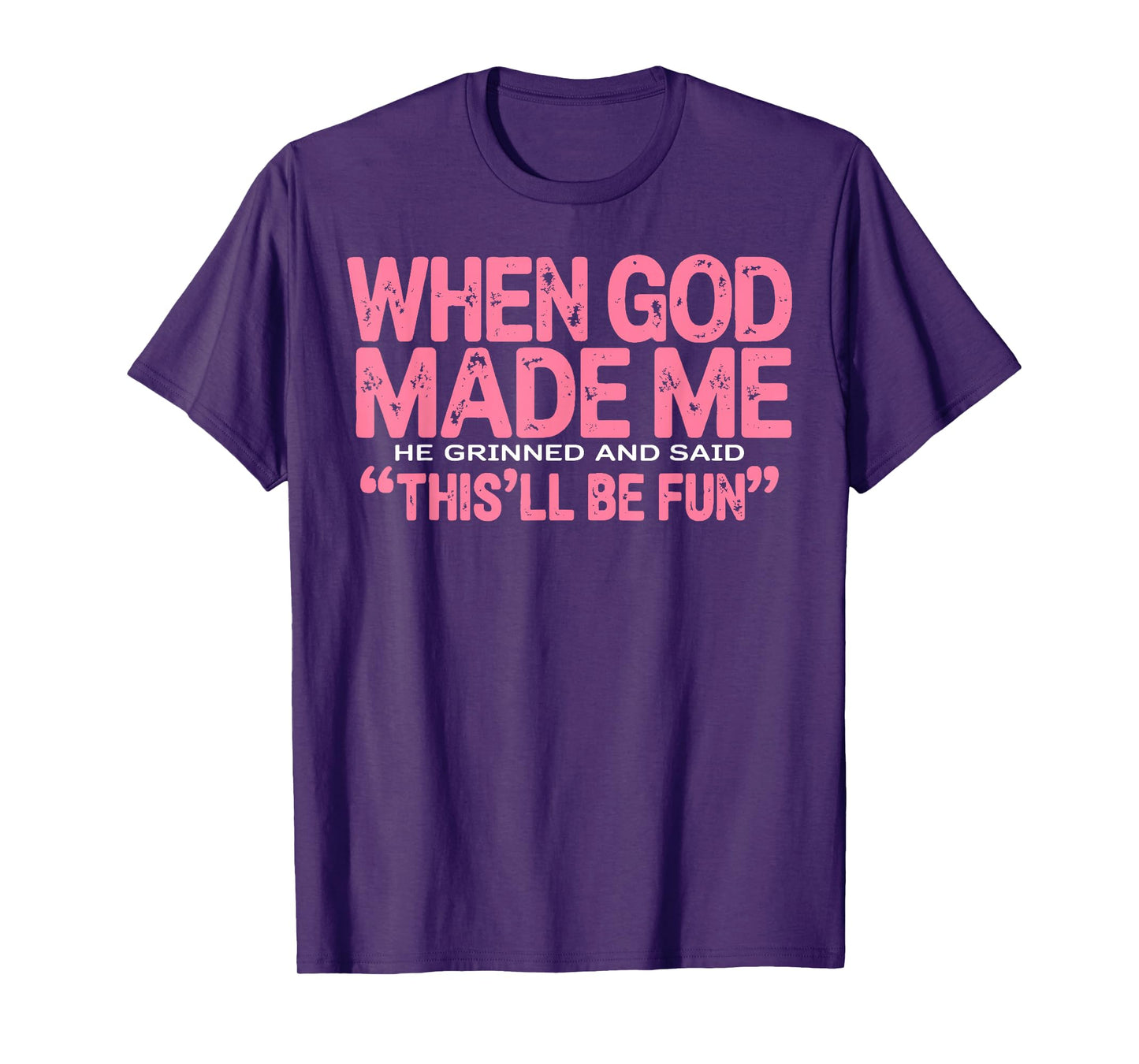 When God Made Me He Grinned and Said Funny Sarcastic Saying T-Shirt