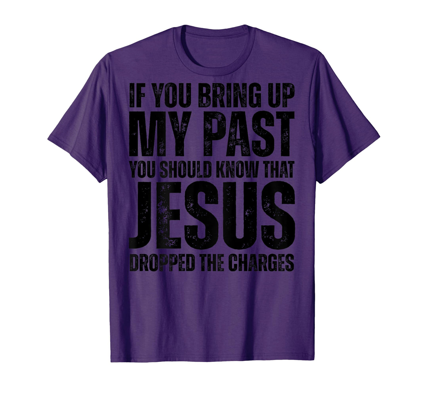 If You Bring Up My Past You Should Know That Jesus (on back) T-Shirt