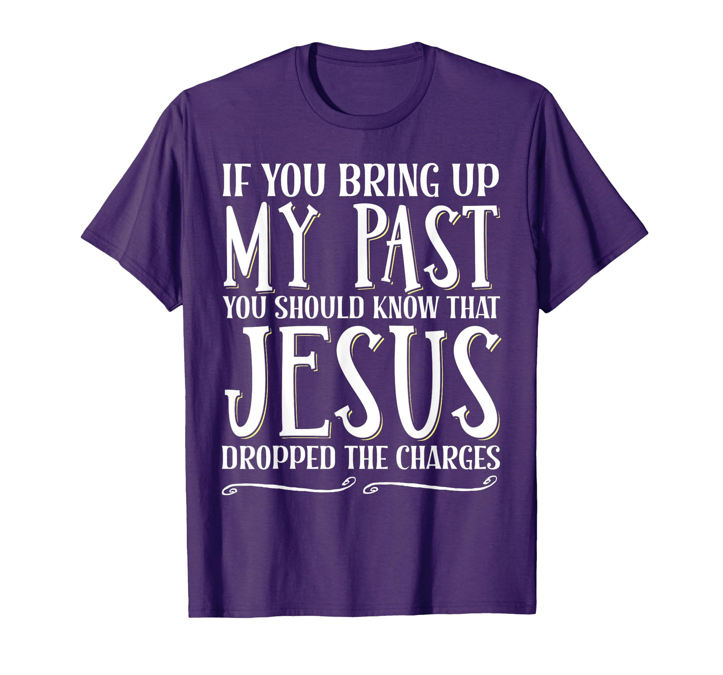 If You Bring Up My Past You Should Know That Jesus Dropped T-Shirt