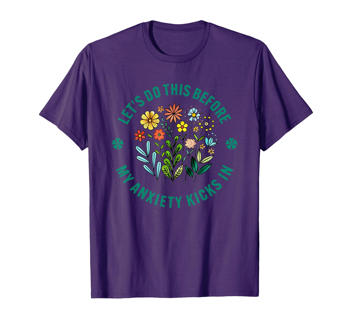 Let’s Do This Before My Anxiety Kicks In Flowers T-Shirt