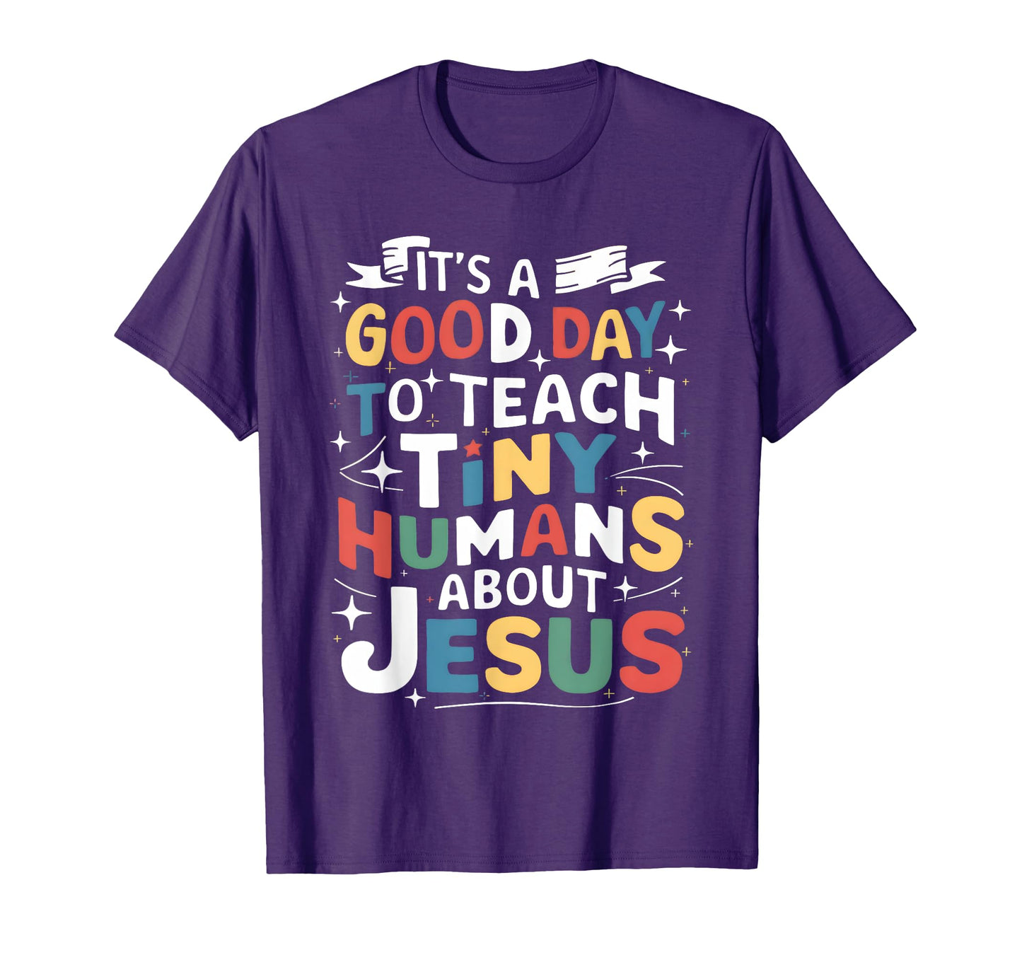 It's A Good Day To Teach Tiny Humans About Jesus Christian T-Shirt