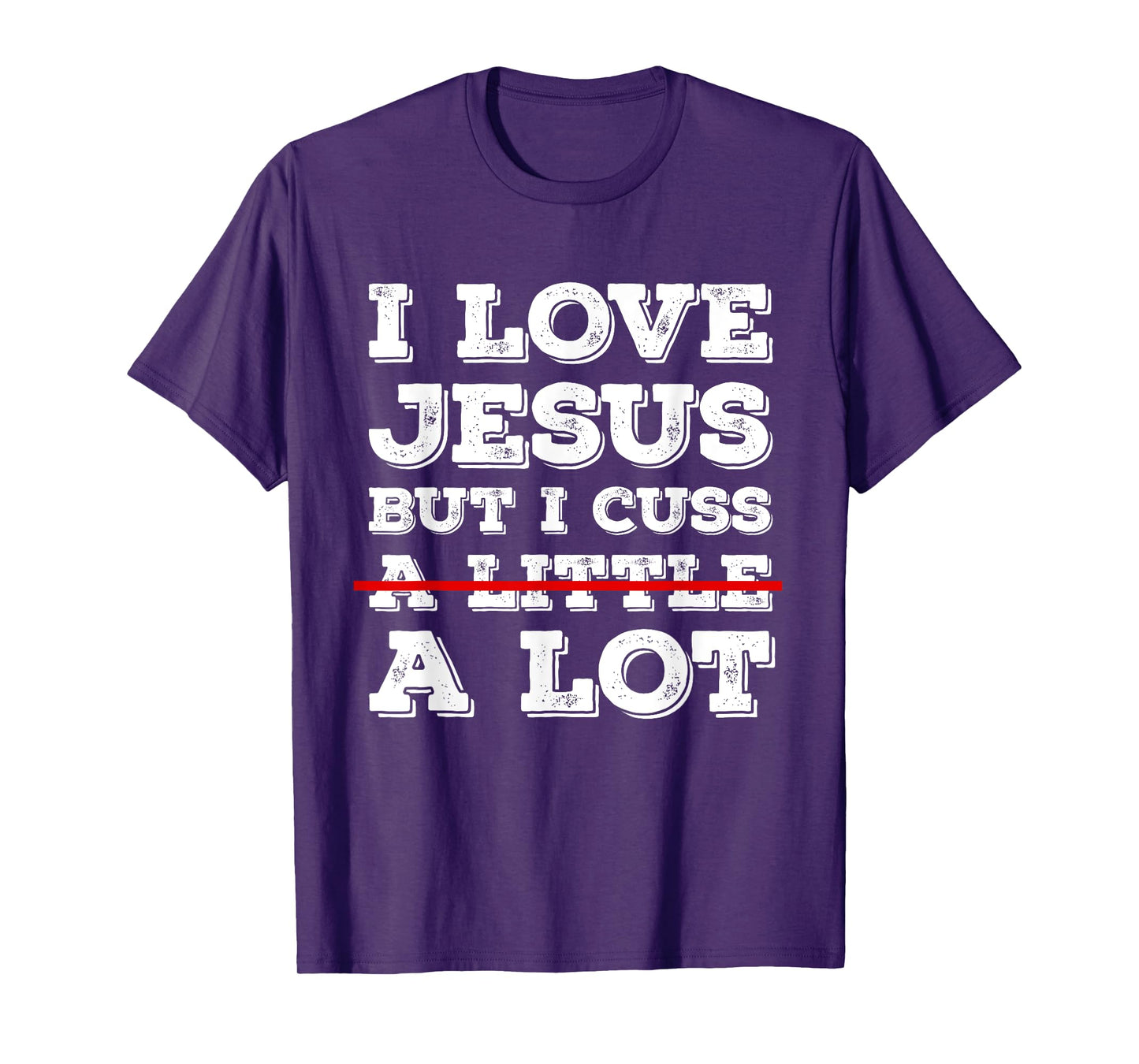 I Love Jesus But I Just Cuss A Lot Funny Cussing Christian T-Shirt