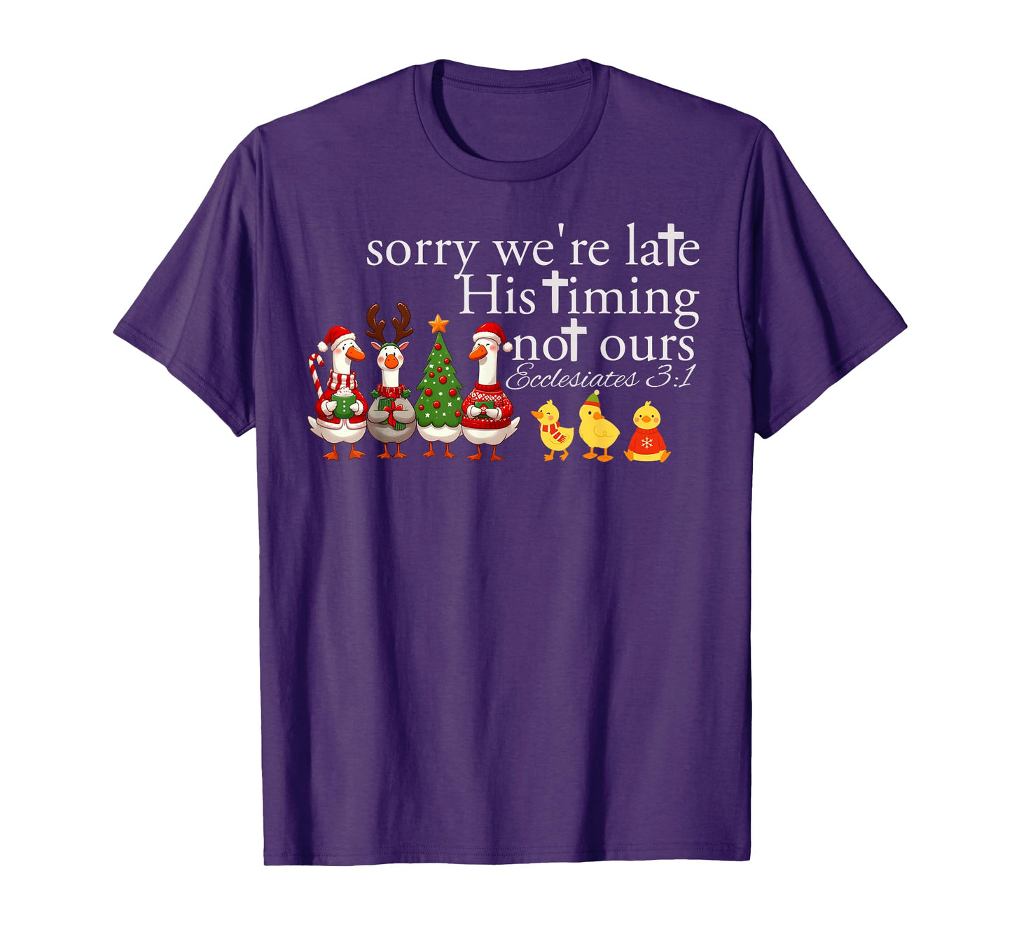 Sorry We’re Late His Timing Not Ours Ecclesiastes 3 1 T-Shirt