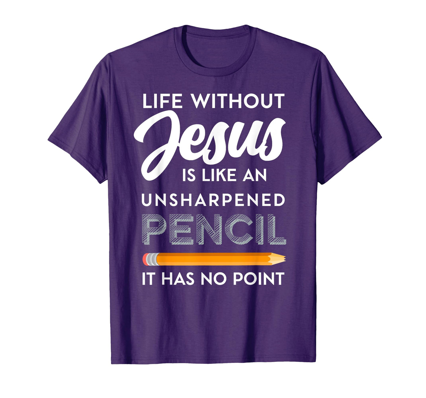 Life Without Jesus is Like Unsheppened Pencil Christian Joke T-Shirt