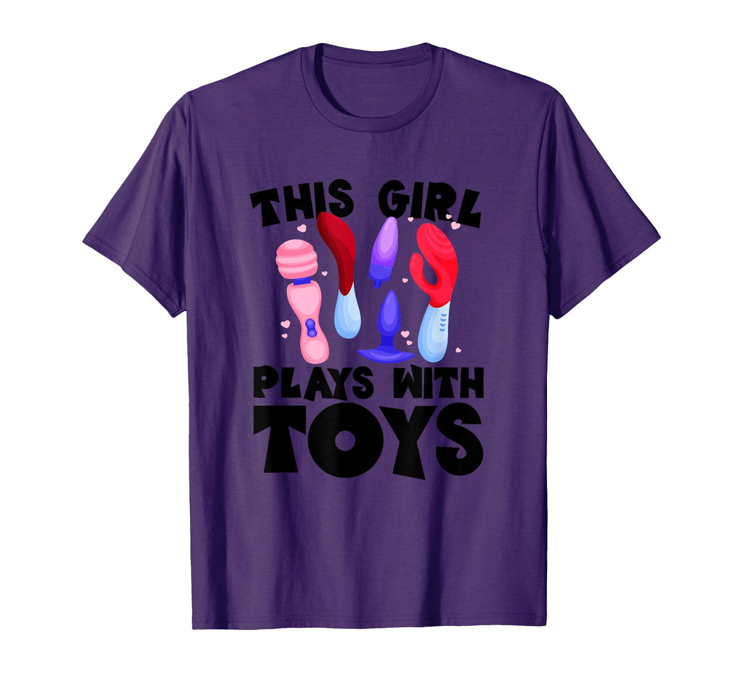 This Girl Plays With Toys Raunchy Humor Women's Embarrassing T-Shirt