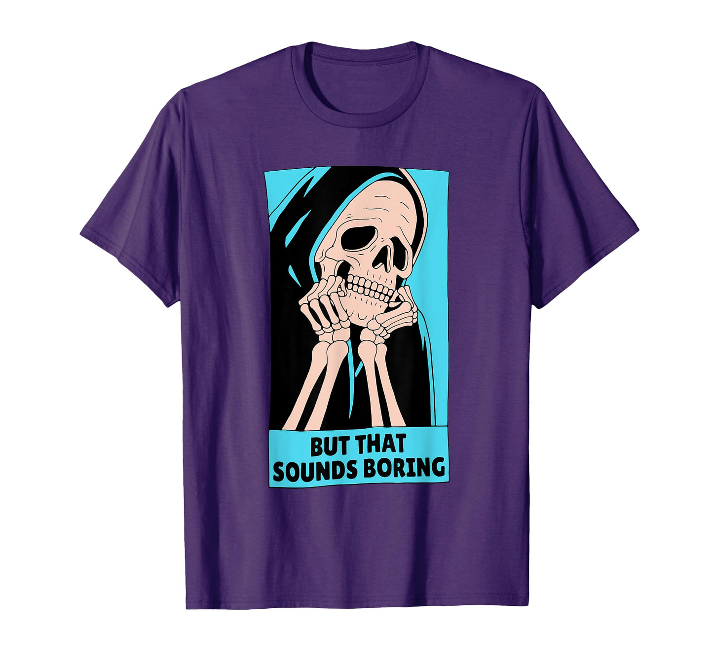 BUT THAT SOUNDS BORING T-Shirt