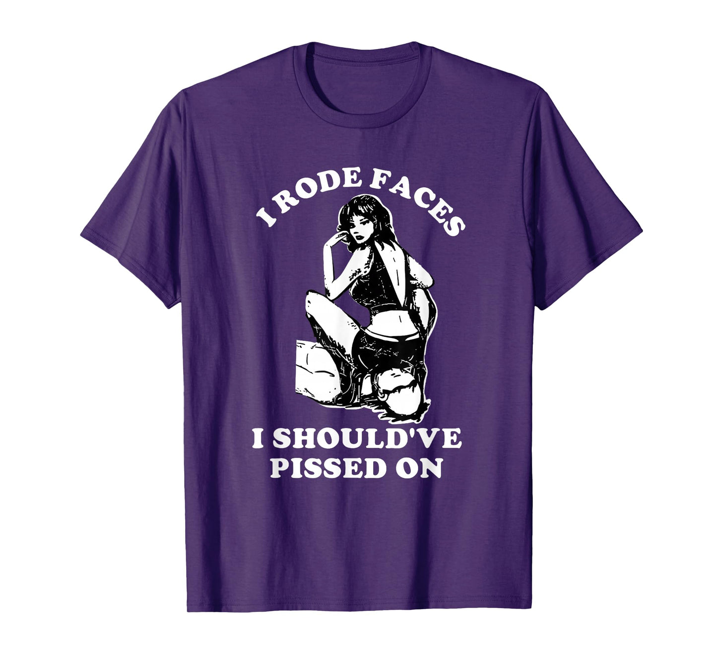 I Rode Faces I Should've Pissed On Funny Design T-Shirt