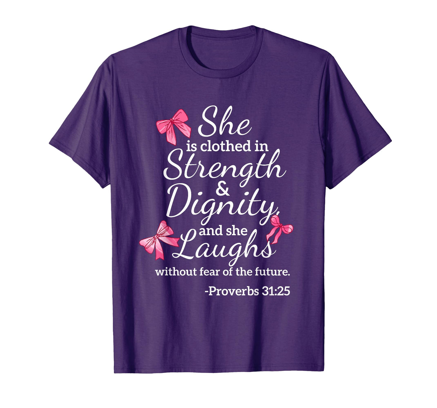 She is Clothed Strength Dignity Proverbs 31:25 Bow Christian T-Shirt