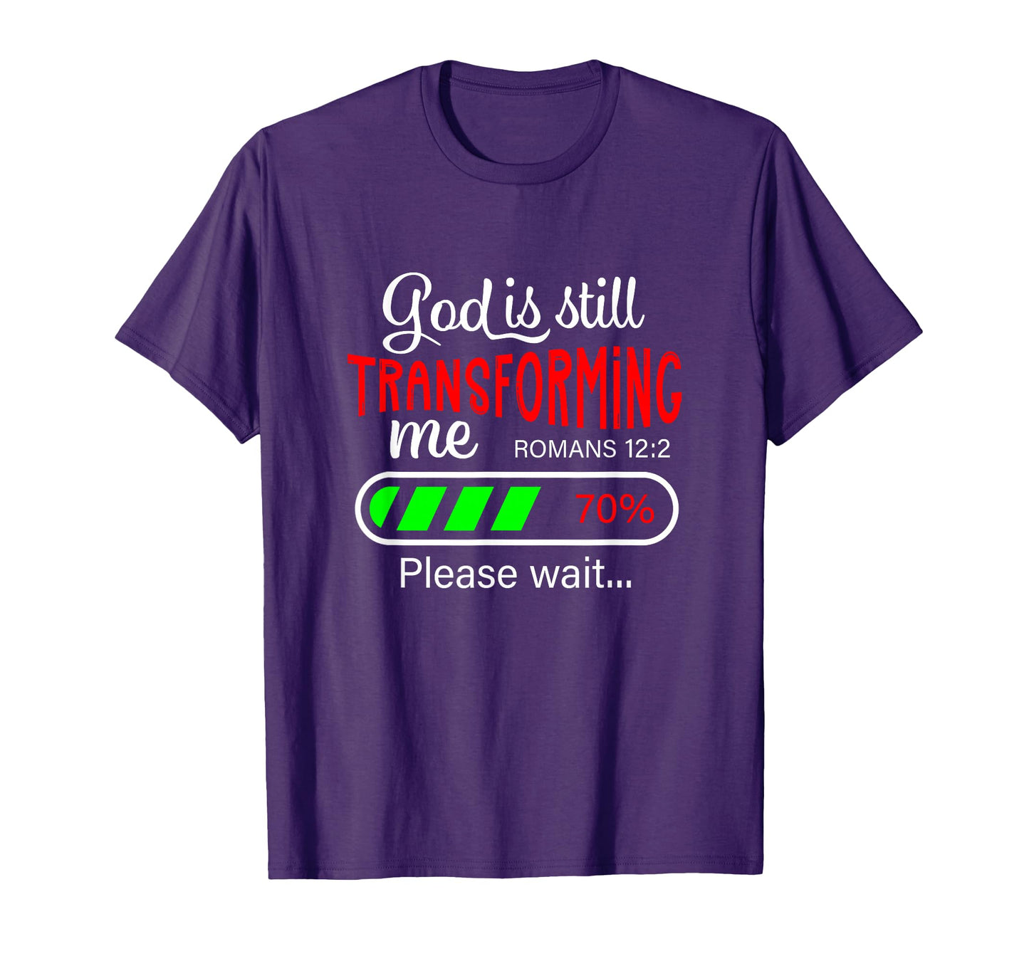 God is Still Transforming Me Romans 12:2 T-Shirt