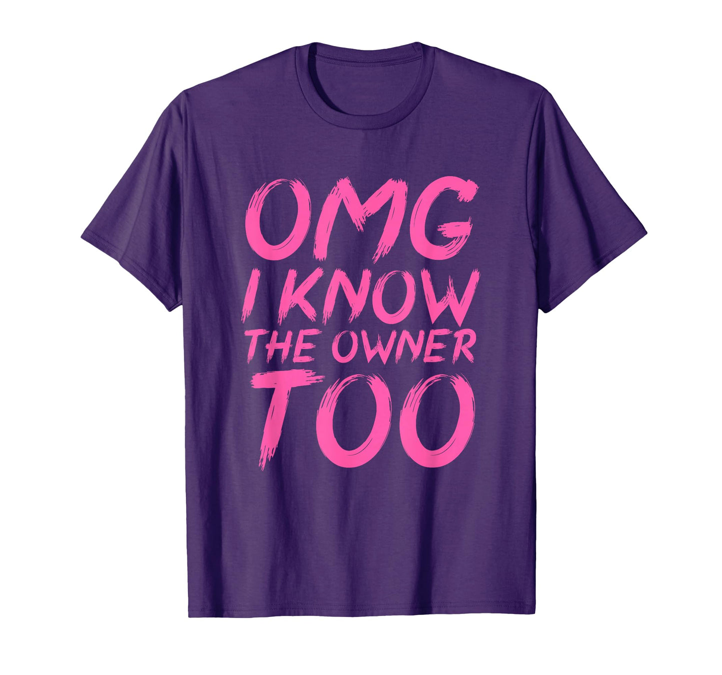 OMG I Know The Owner Too Funny Quote T-Shirt