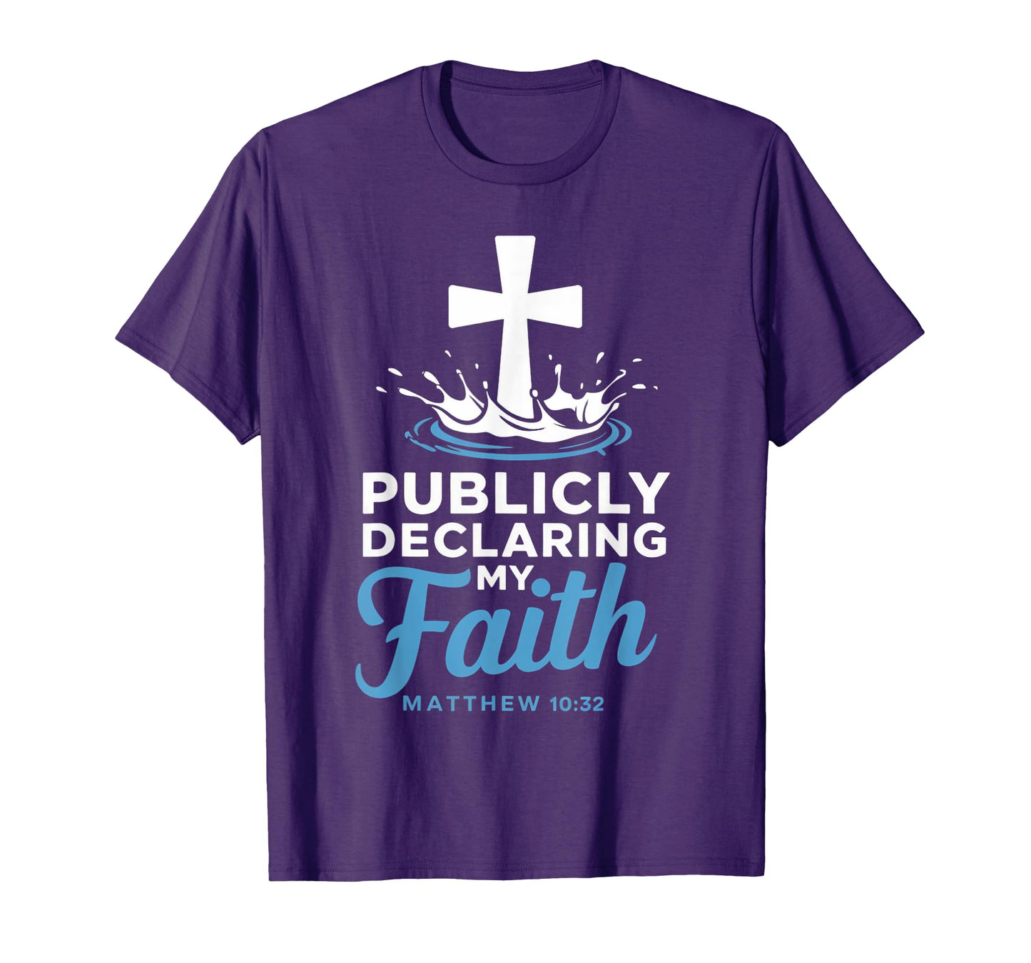Declaring Faith Water Baptism Bible Verse Christian Baptized T-Shirt