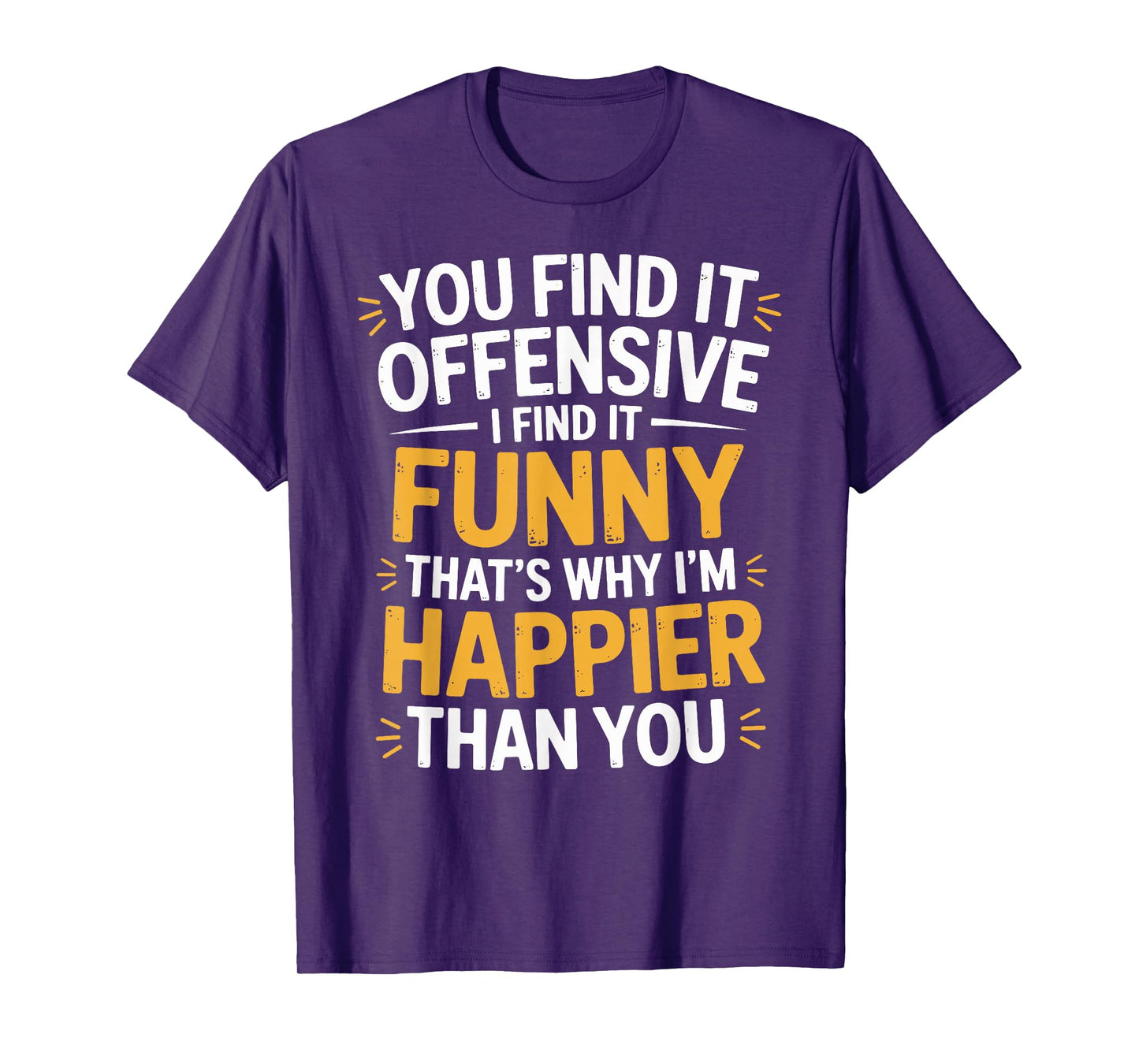 You Find It Offensive I Find It Funny Sarcastic Humor Quote T-Shirt