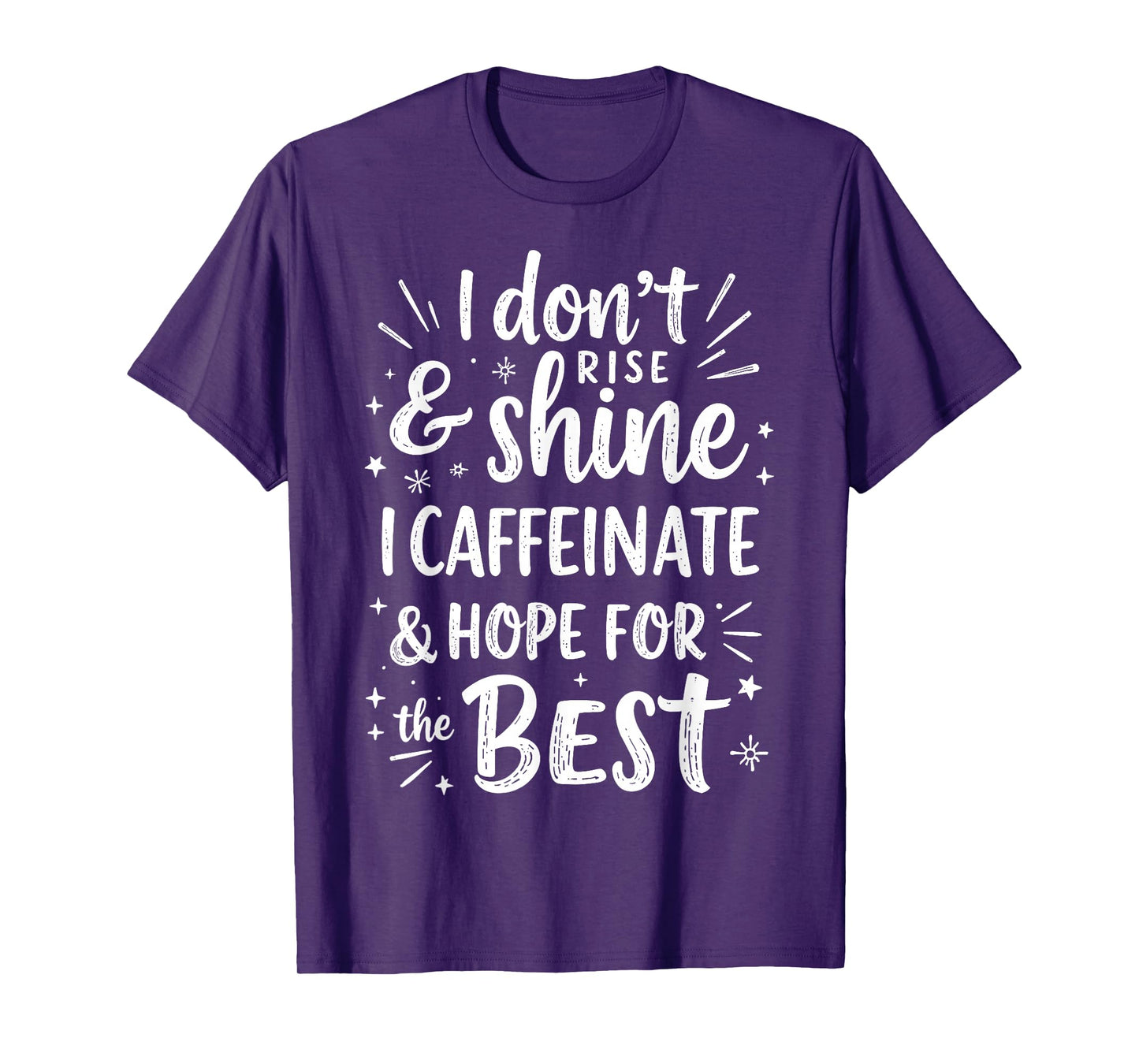 I Don't Rise & Shine I Caffeinate & Hope for The Best Humor T-Shirt