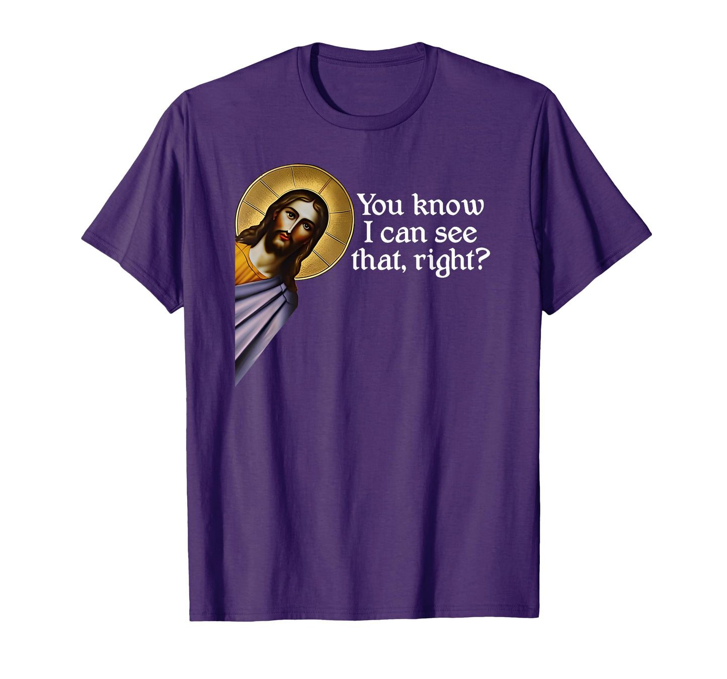 Jesus, You Know I Can See That, Right? Jesus I saw that. T-Shirt