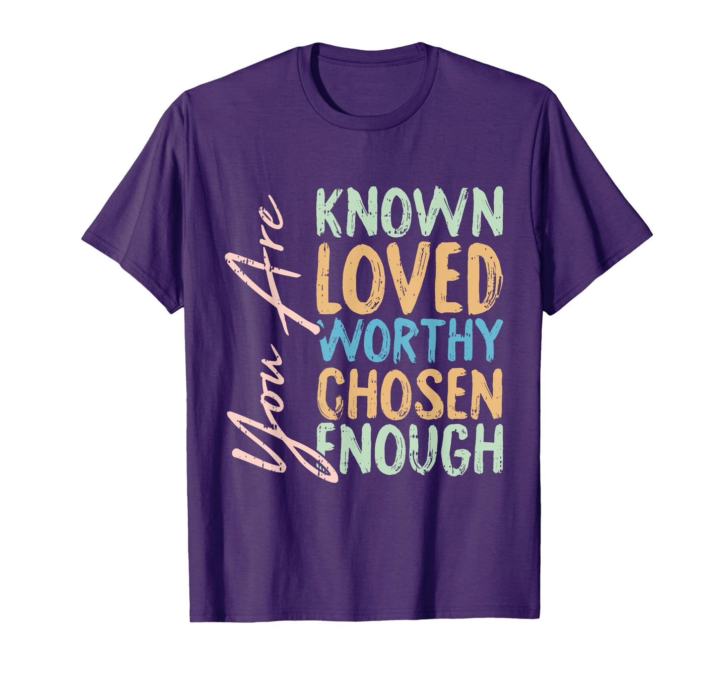 You Are Known Loved Worthy Chosen Enough Christian Religous T-Shirt