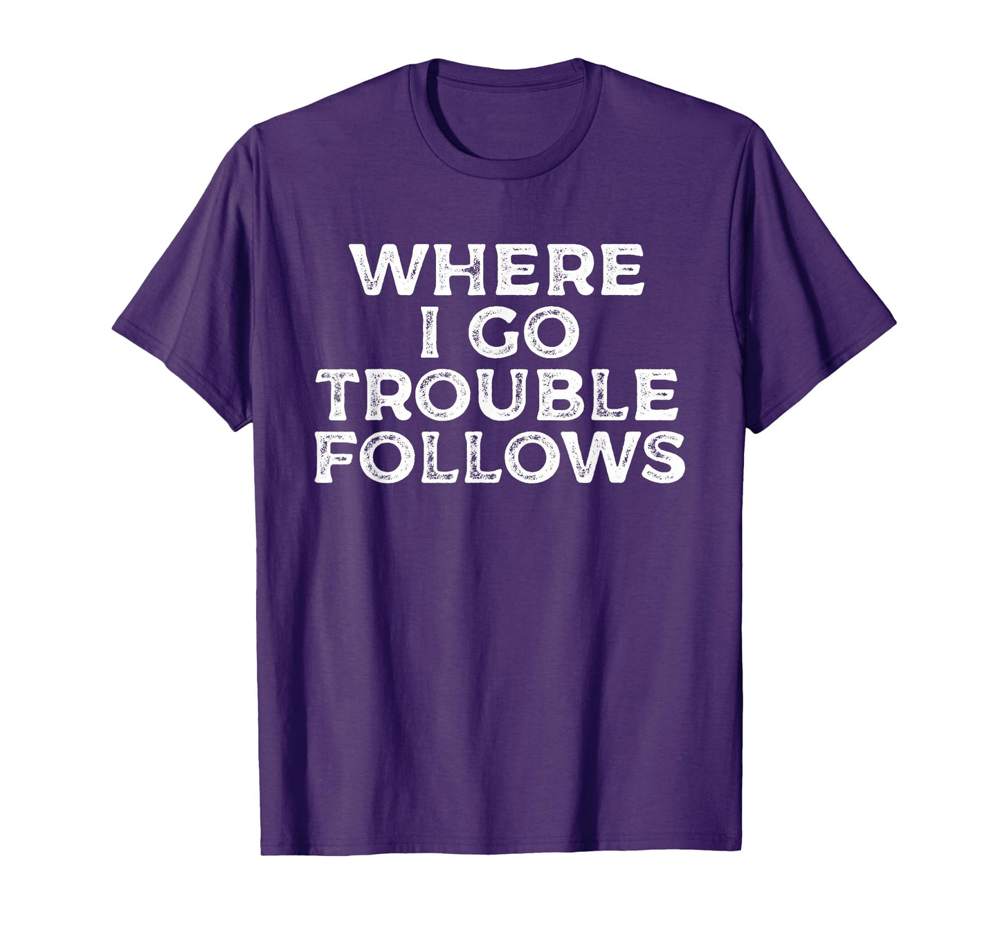 Where I Go Trouble Follows Funny Matching Couples Humor T-Shirt