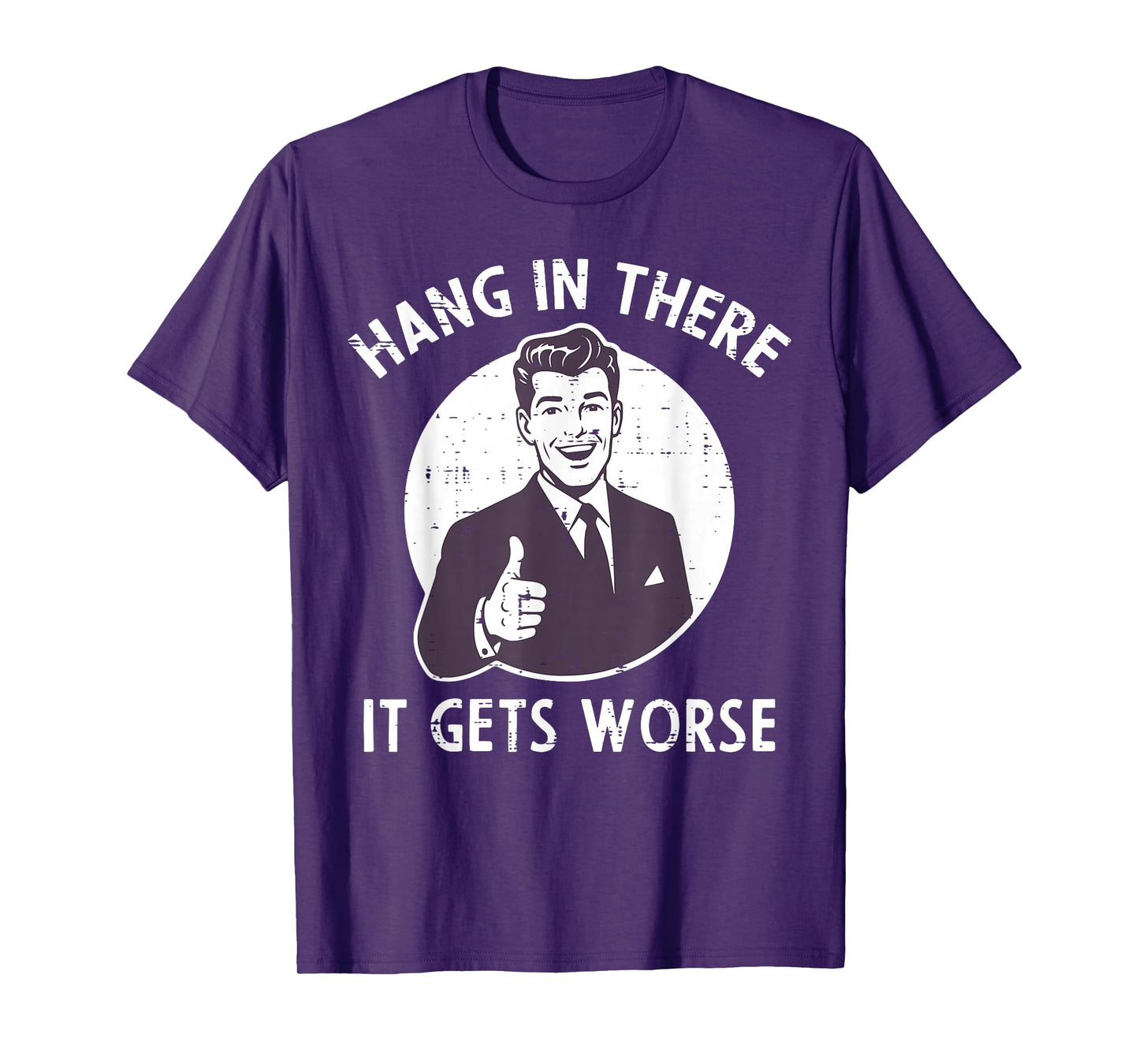 Hang In There It Gets Worse Funny Saying Sarcastic Men Women T-Shirt