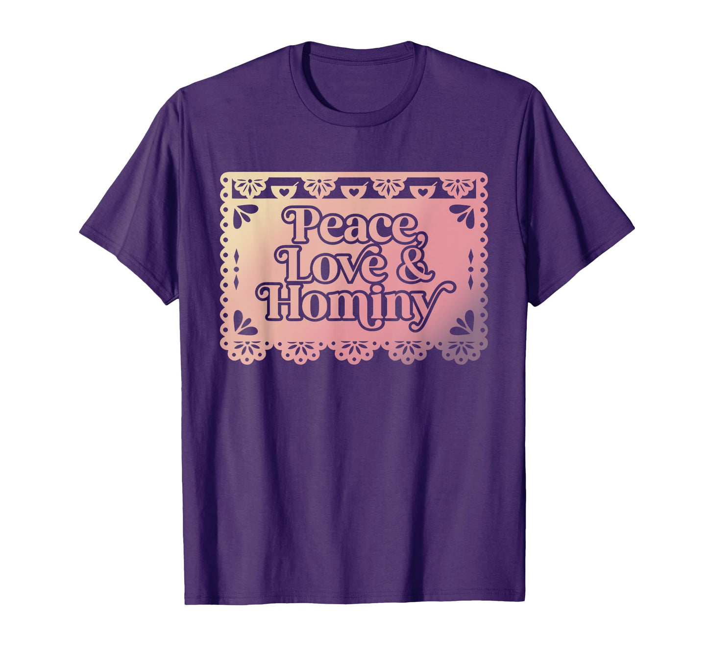 Peace Love & Hominy Funny Design T-Shirt