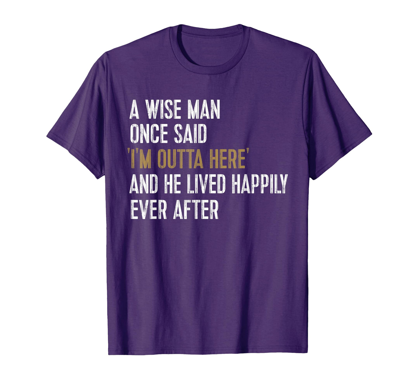 A Wise Man Once Said I'm Outta Here Retirement Gifts Retired T-Shirt