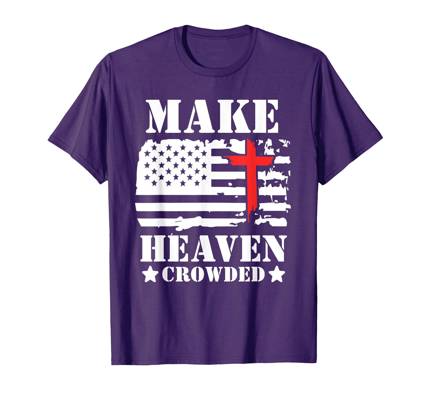 Make Heaven Crowded Christian Cross American Flag Patriotic T-Shirt
