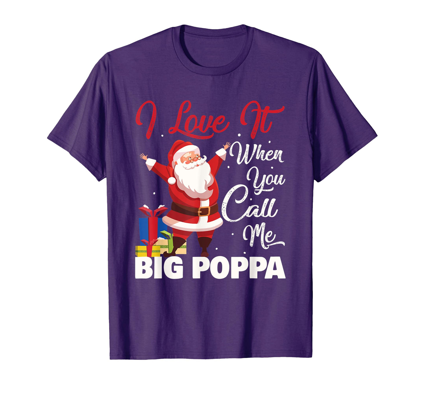 Santa Claus I Love It When You Call Me Big Poppa Christmas T-Shirt