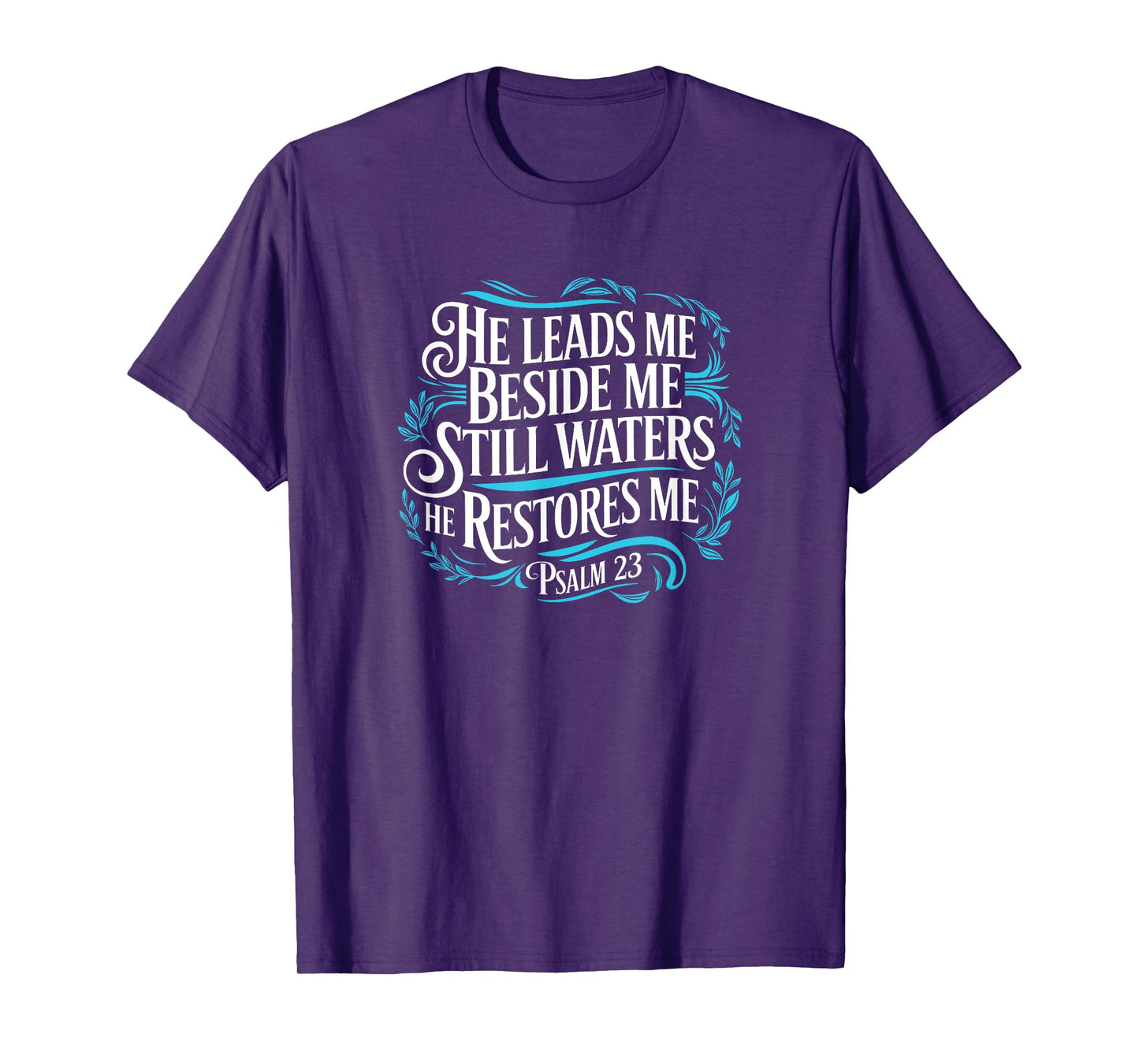 Psalm 23 He Leads Me Beside Still Waters He Restores Me T-Shirt