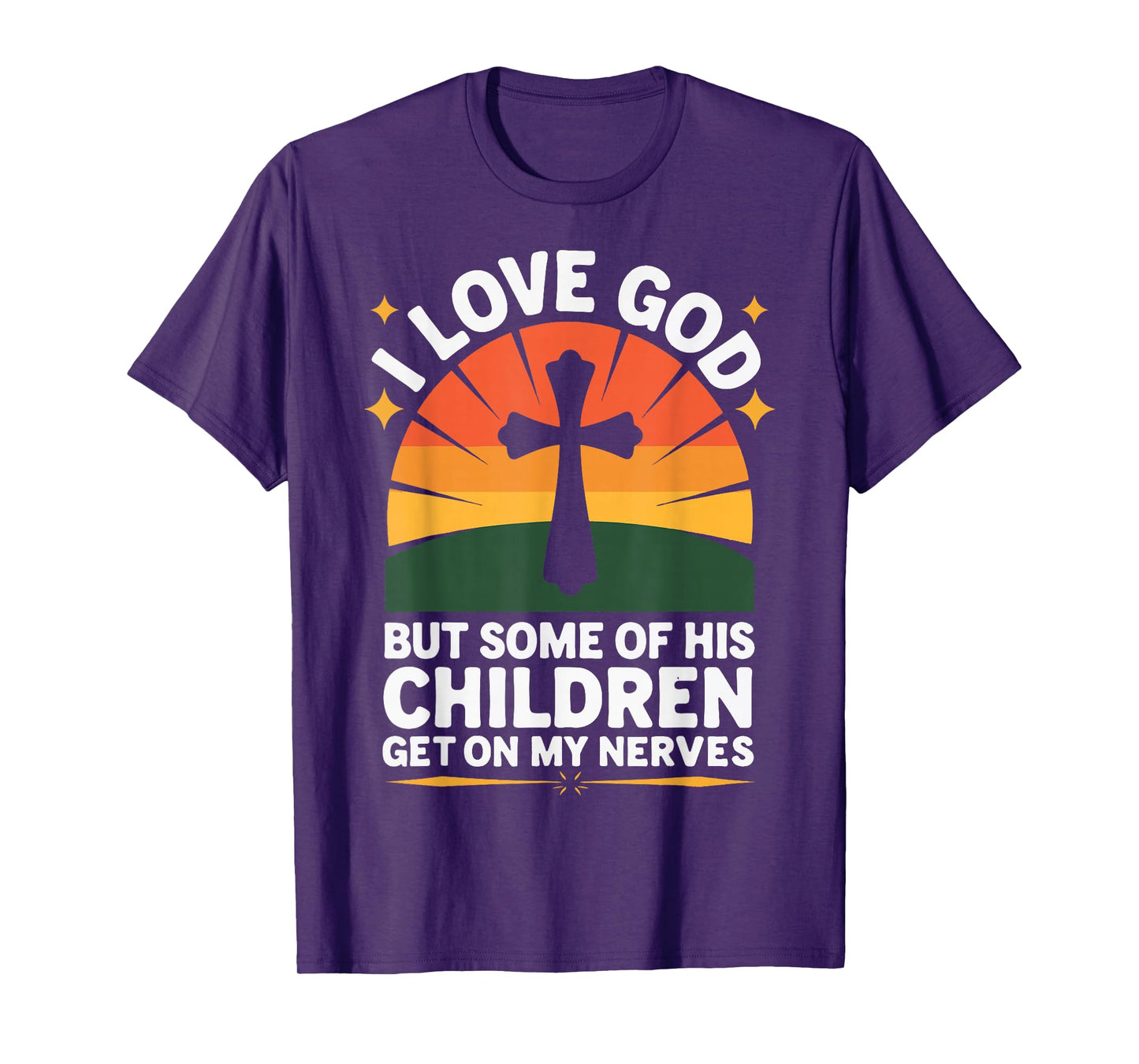 I Love God But Some Of His Children Get On My Nerves T-Shirt