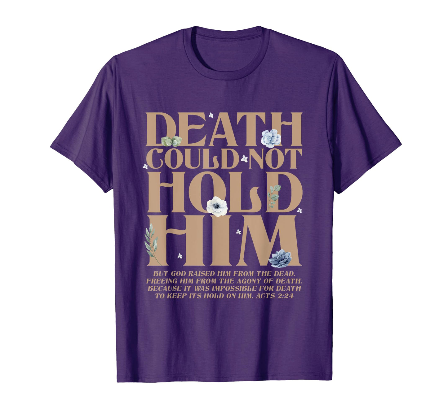 Death Could Not Hold Him But God Raised Him Christian Bible T-Shirt