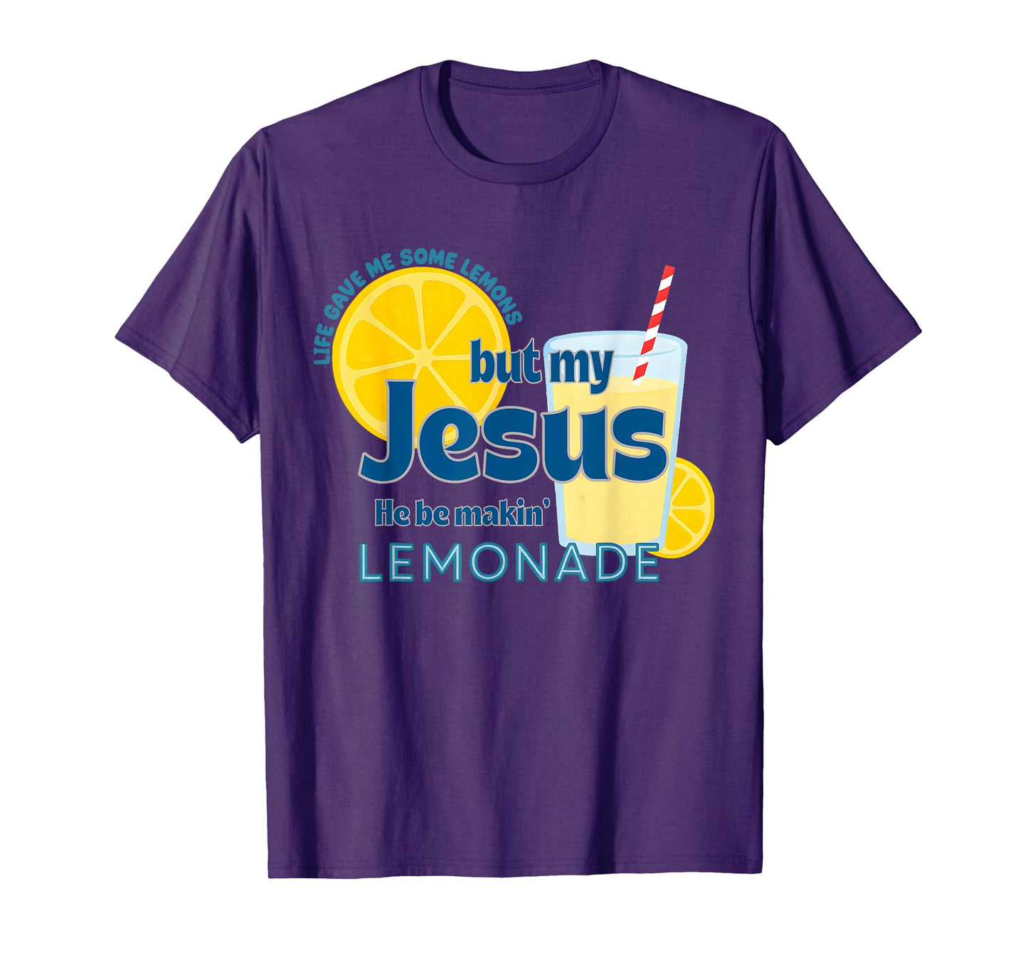 Life Gave Me Some Lemons, But My Jesus,He Be Makin' Lemonade T-Shirt