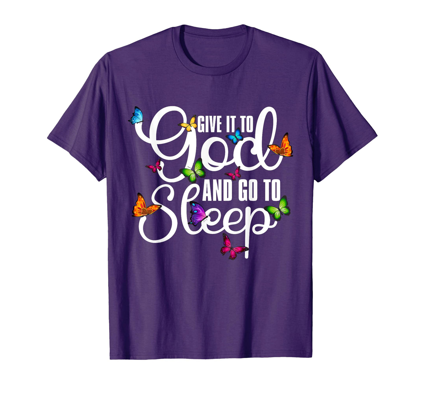 Give It To God And Go To Sleep Butterfly Art - Christian T-Shirt