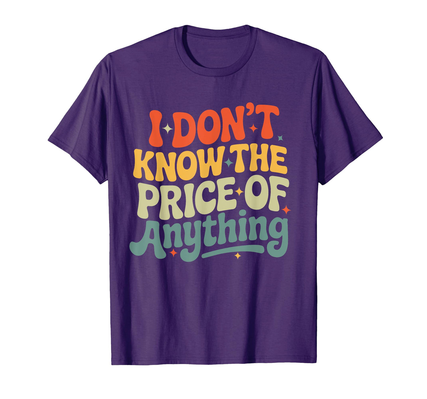 I Don't Know The Price Of Anything Funny Quote Humor T-Shirt