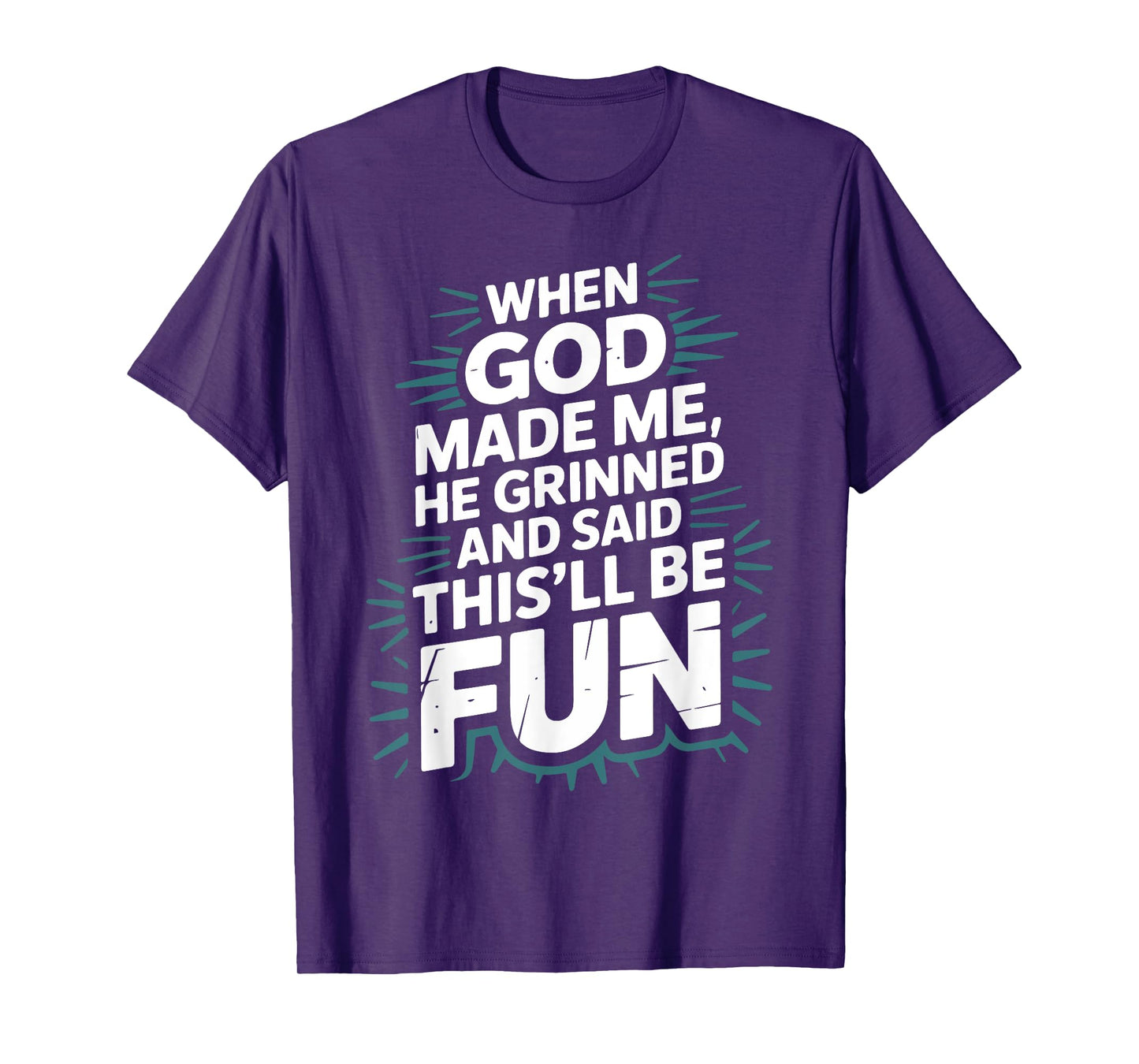 When God Made Me He Grinned and Said This'll Be Fun Jesus T-Shirt