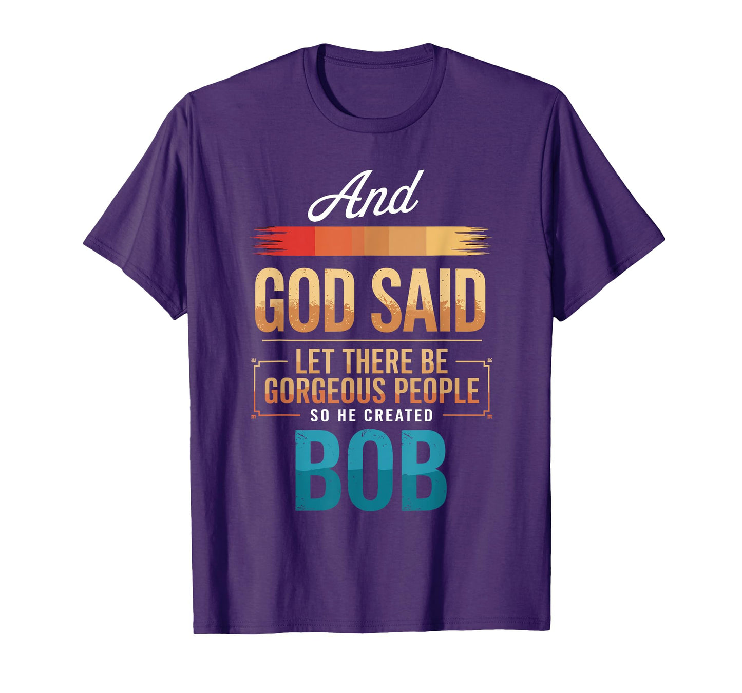 And God Said So He Created BOB T-Shirt Name Funny BOB T-Shirt