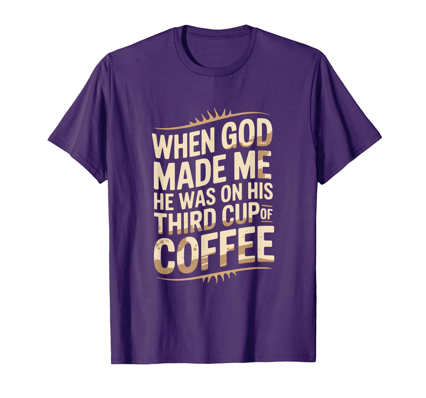 When God Made Me Third Cup Coffee Humor T-Shirt