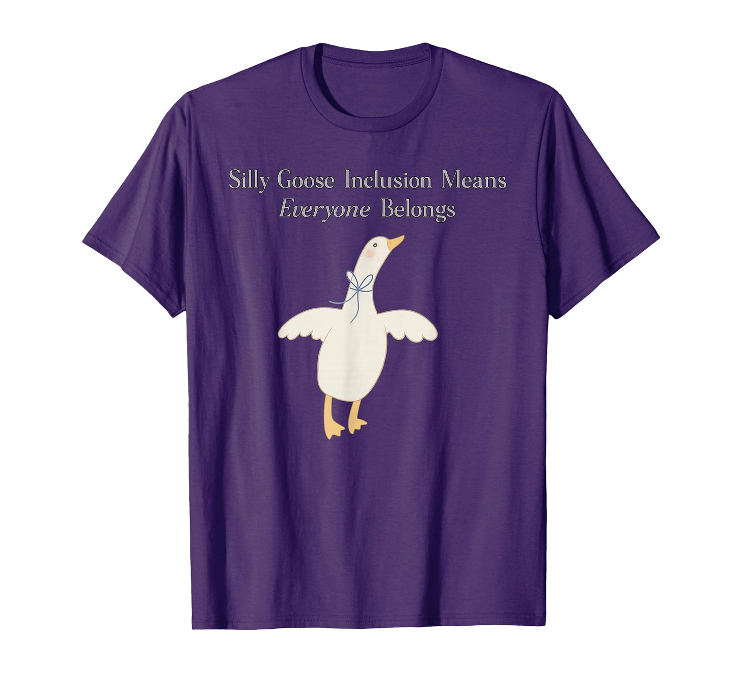 Silly Goose Inclusion Means Everyone Belongs Quote T-Shirt