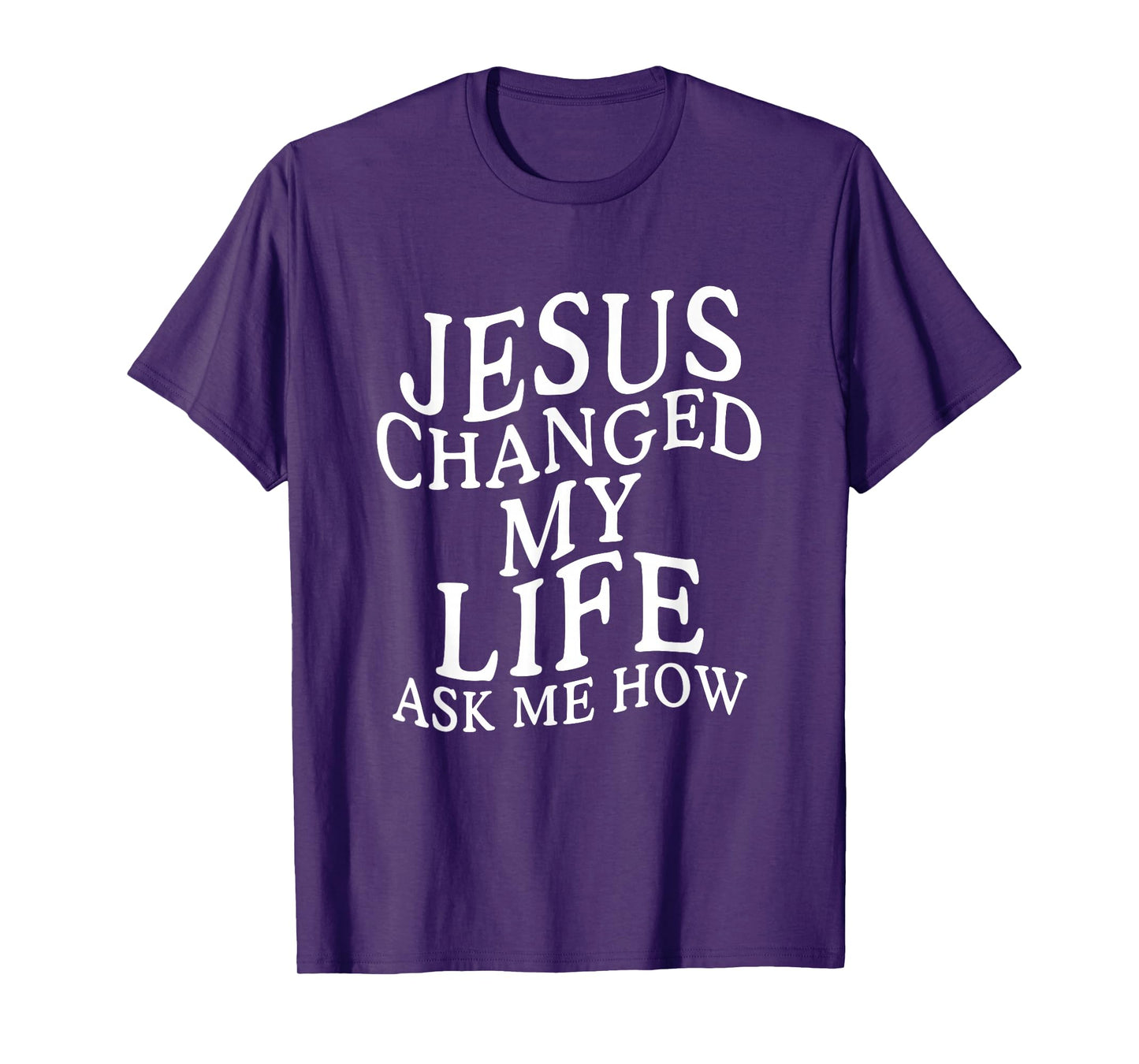 Jesus Changed My Life Ask Me How Christian Faith T-Shirt