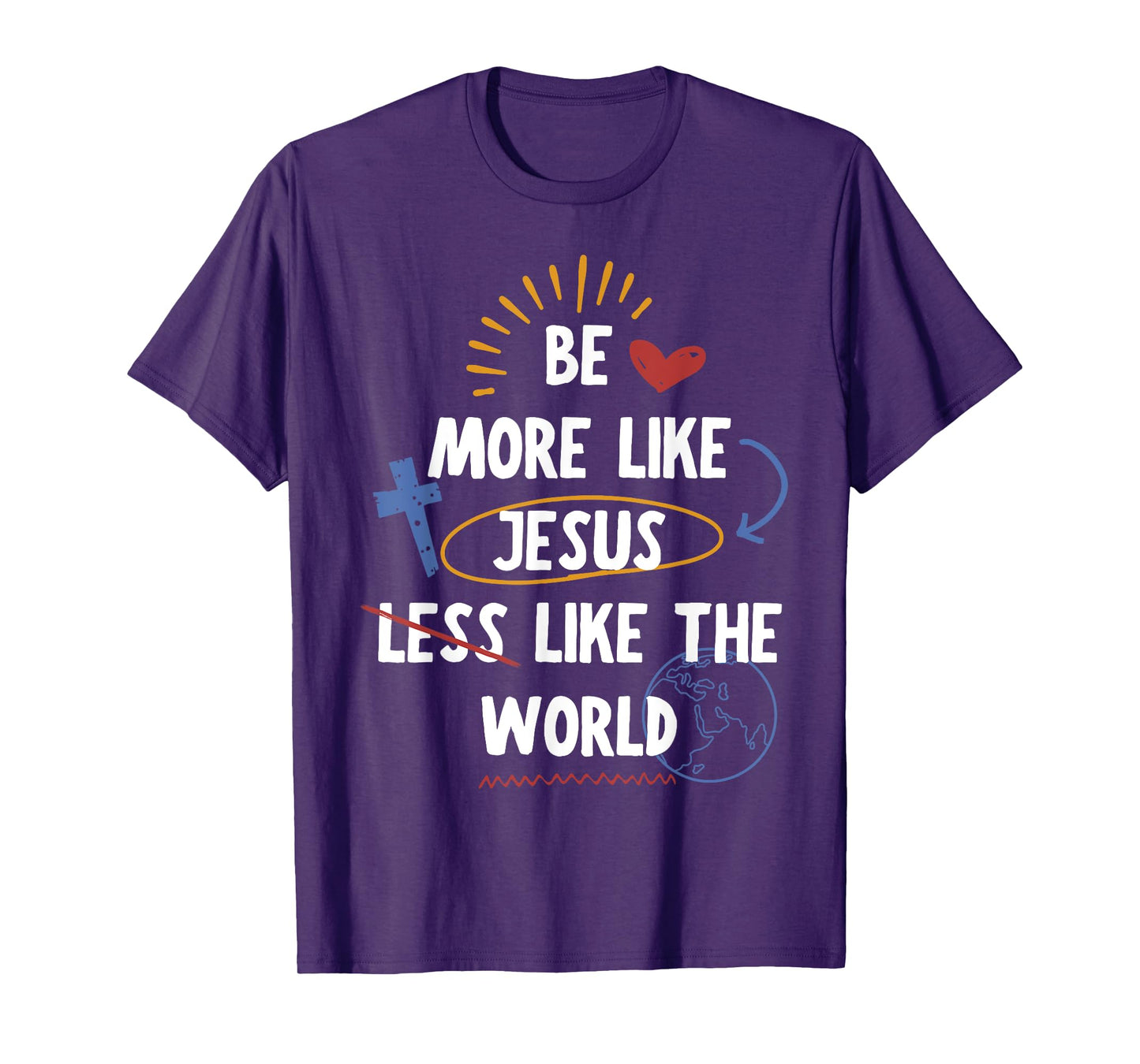 Be More like Jesus Less Like The World T-Shirt