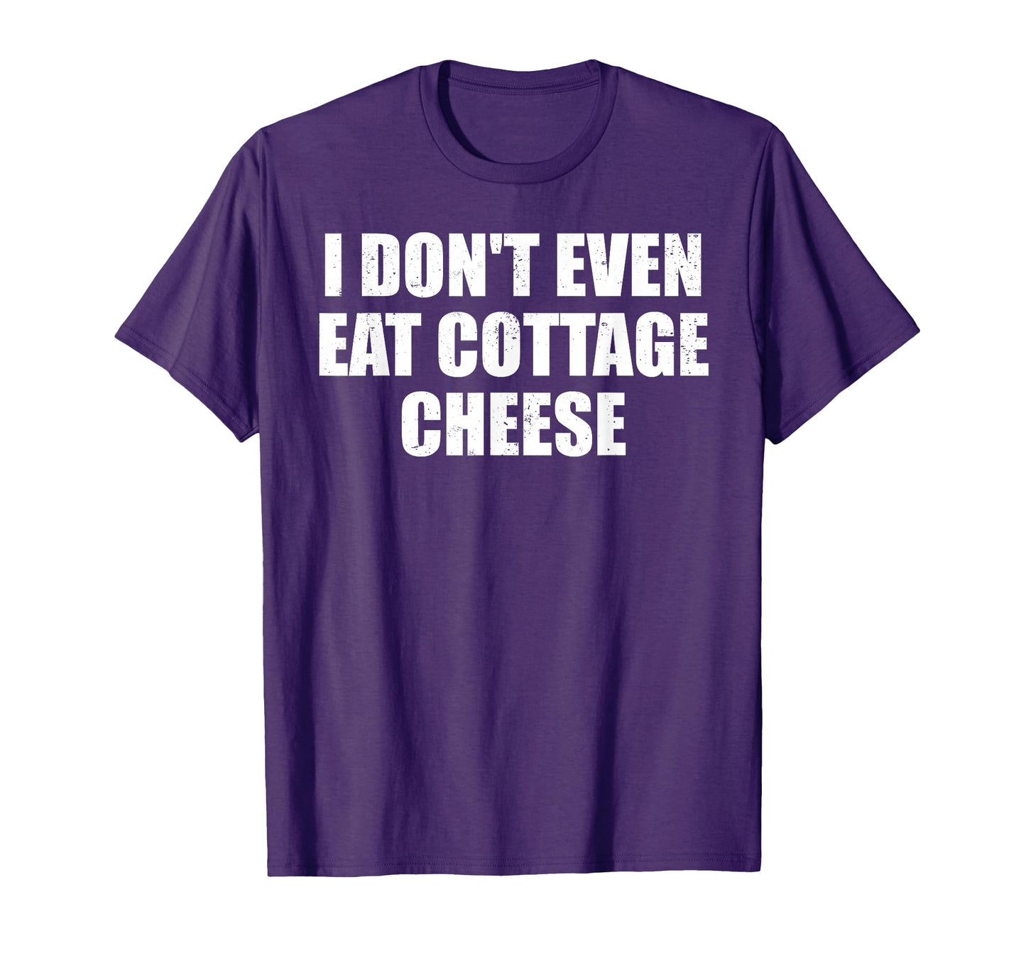 I Don’t Even Eat Cottage Cheese Absurd Meme Humor T-Shirt