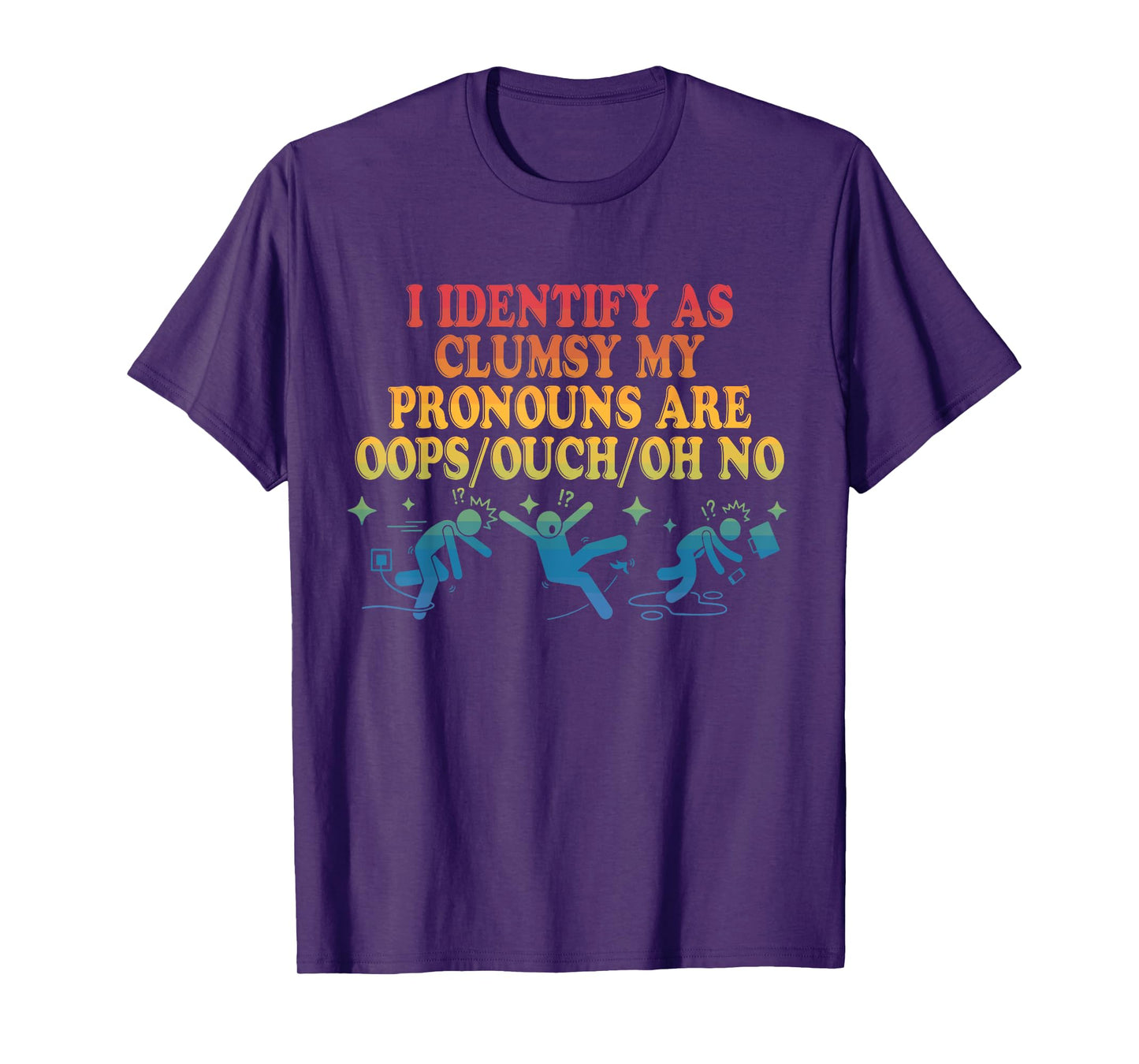 I Identify As Clumsy My Pronouns Are Oops/Ouch/Oh No T-Shirt