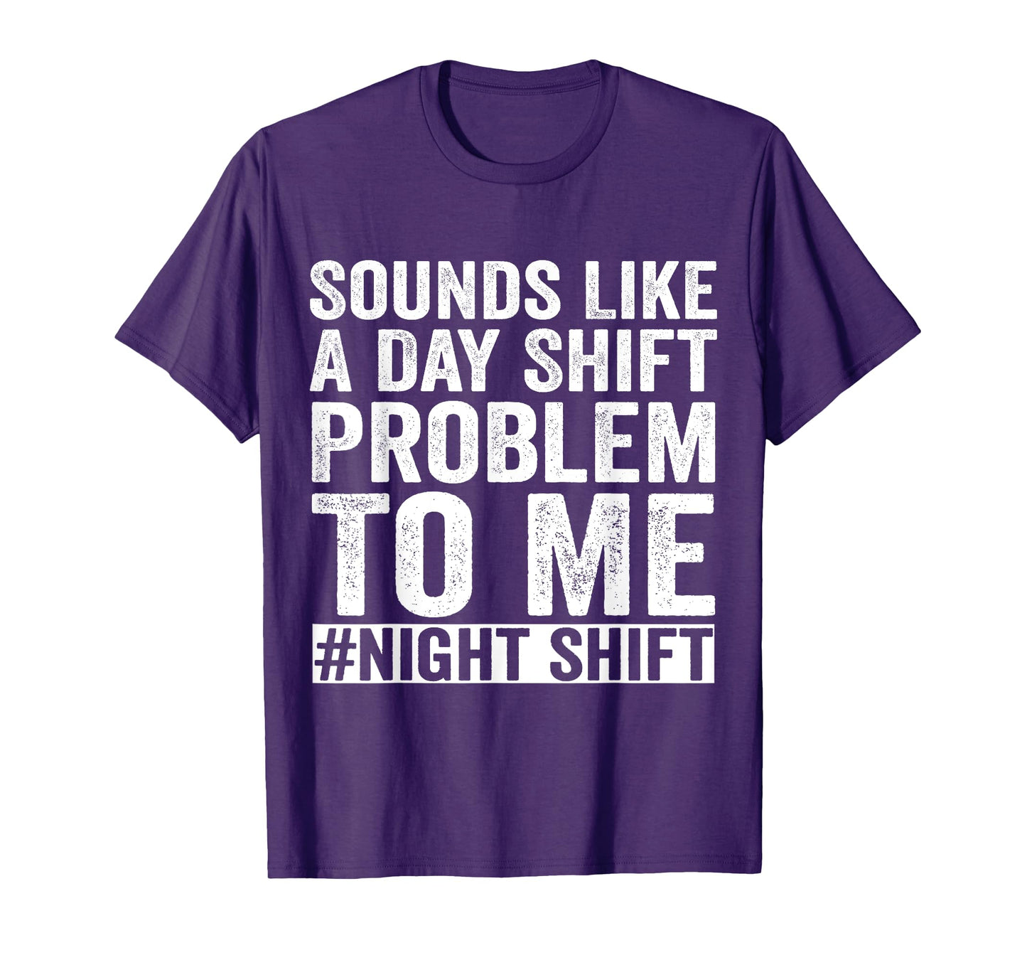 Sounds Like A Day Shift Problem To Me Night Shift Nurse T-Shirt