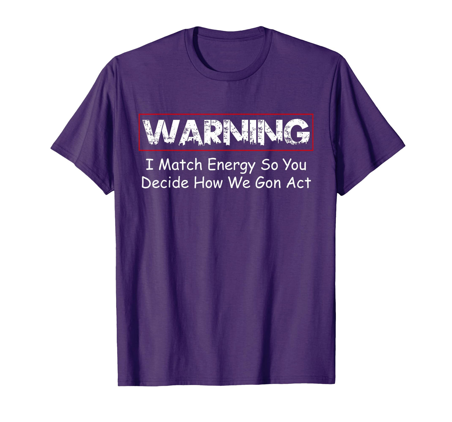 Funny Warning I Match Energy So You Decide How We Gon Act T-Shirt