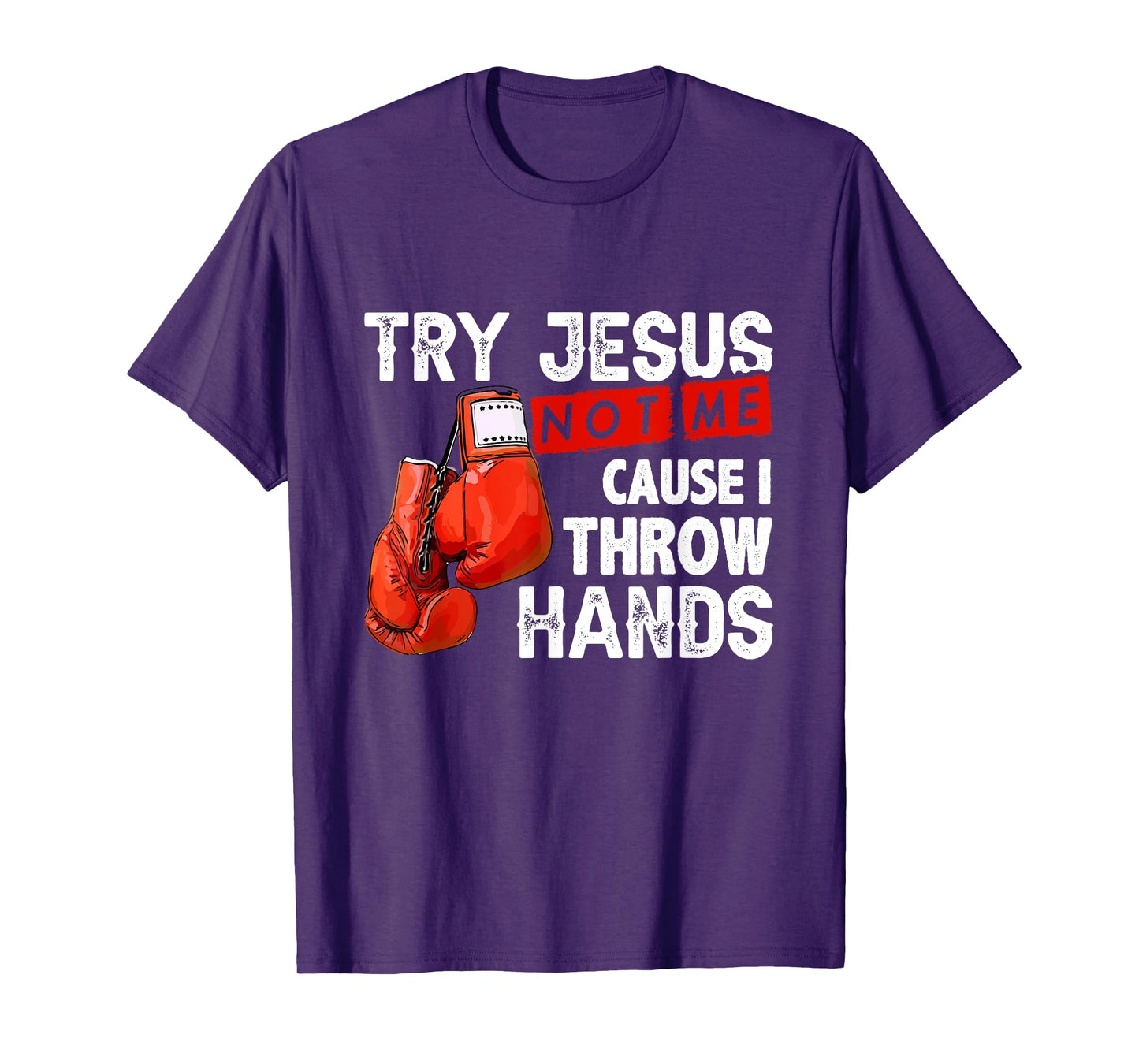 Try Jesus Not Me Cause I Throw Hands Funny Cool Boxing MMA T-Shirt