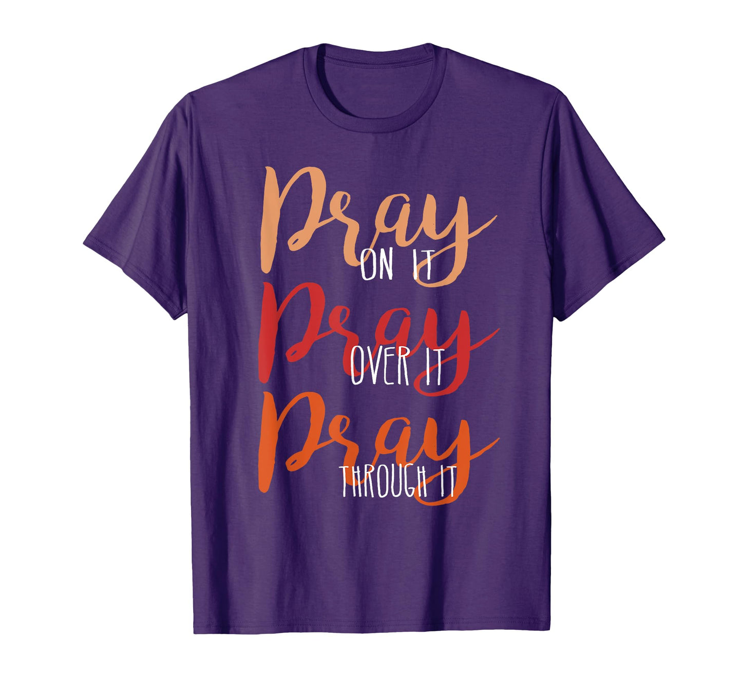 Pray On It, Pray Over It, Pray Through It Christian Faith T-Shirt