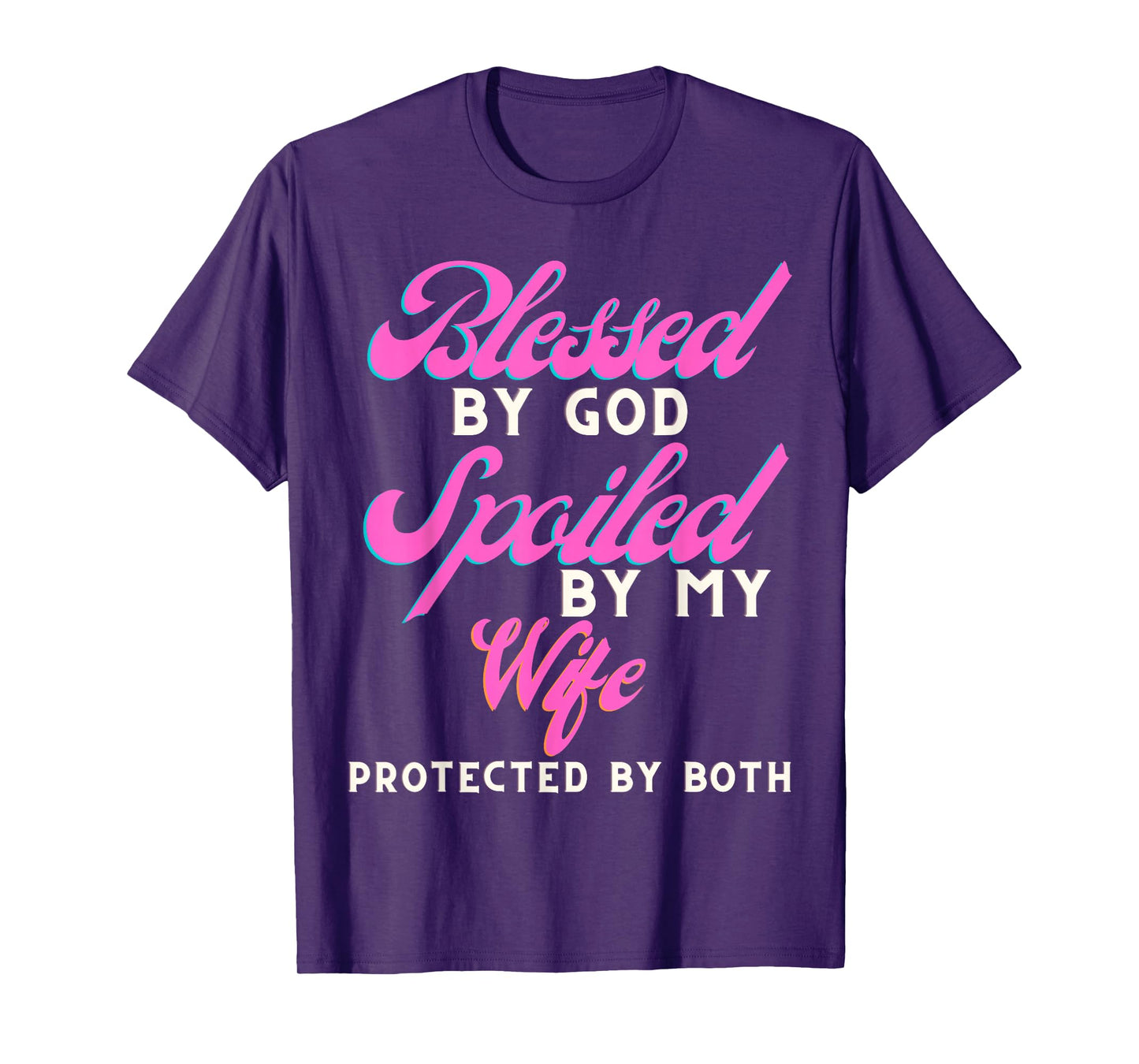 Blessed by God Spoiled by My Wife Protected by Both T-Shirt