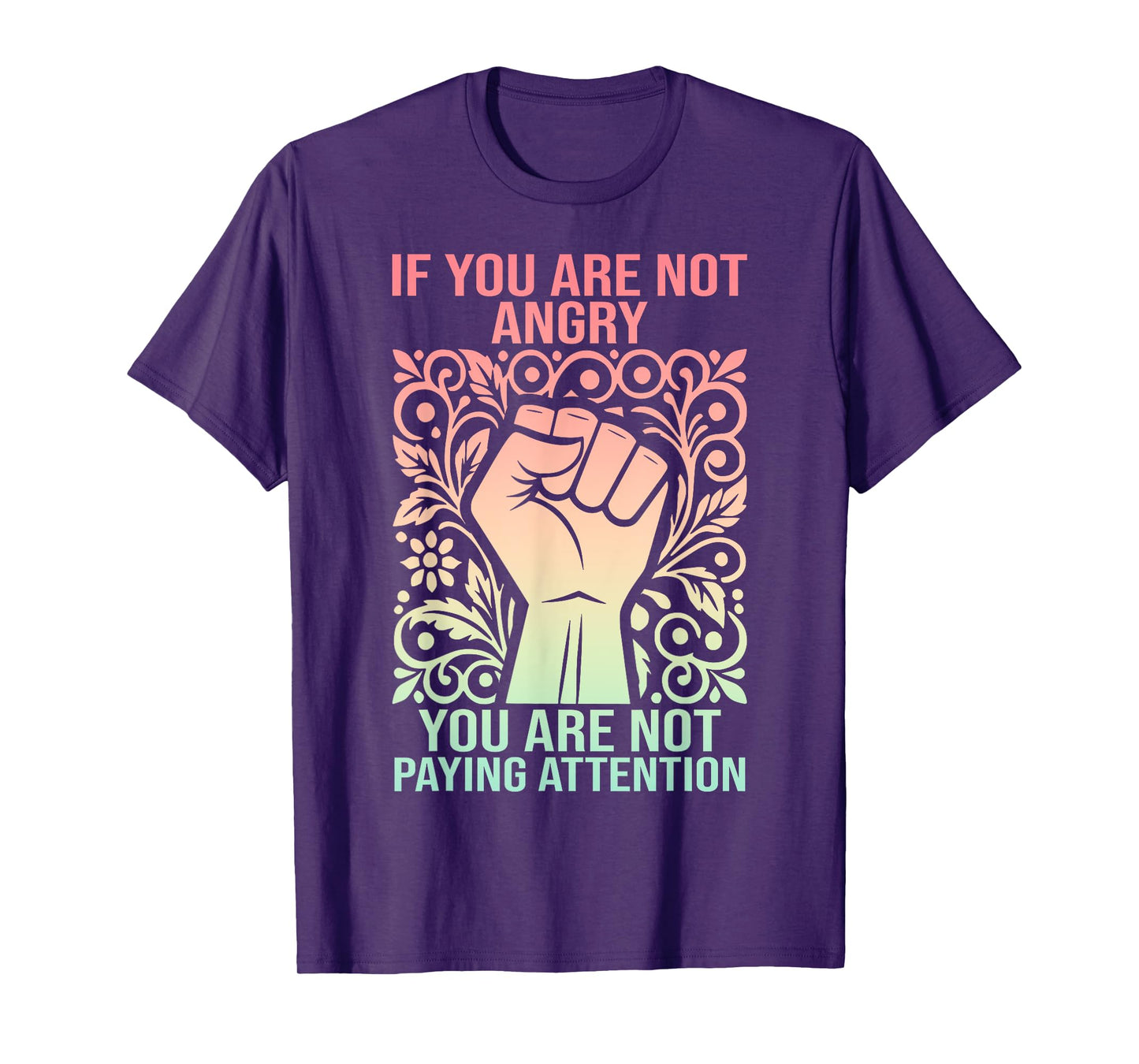 If You Are Not Angry You Are Not Paying Attention T-Shirt