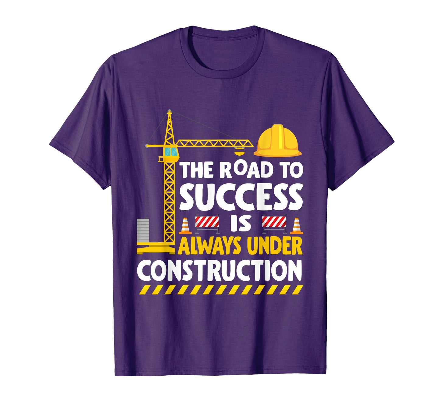 The Road to Success Is Always Under Construction T-Shirt
