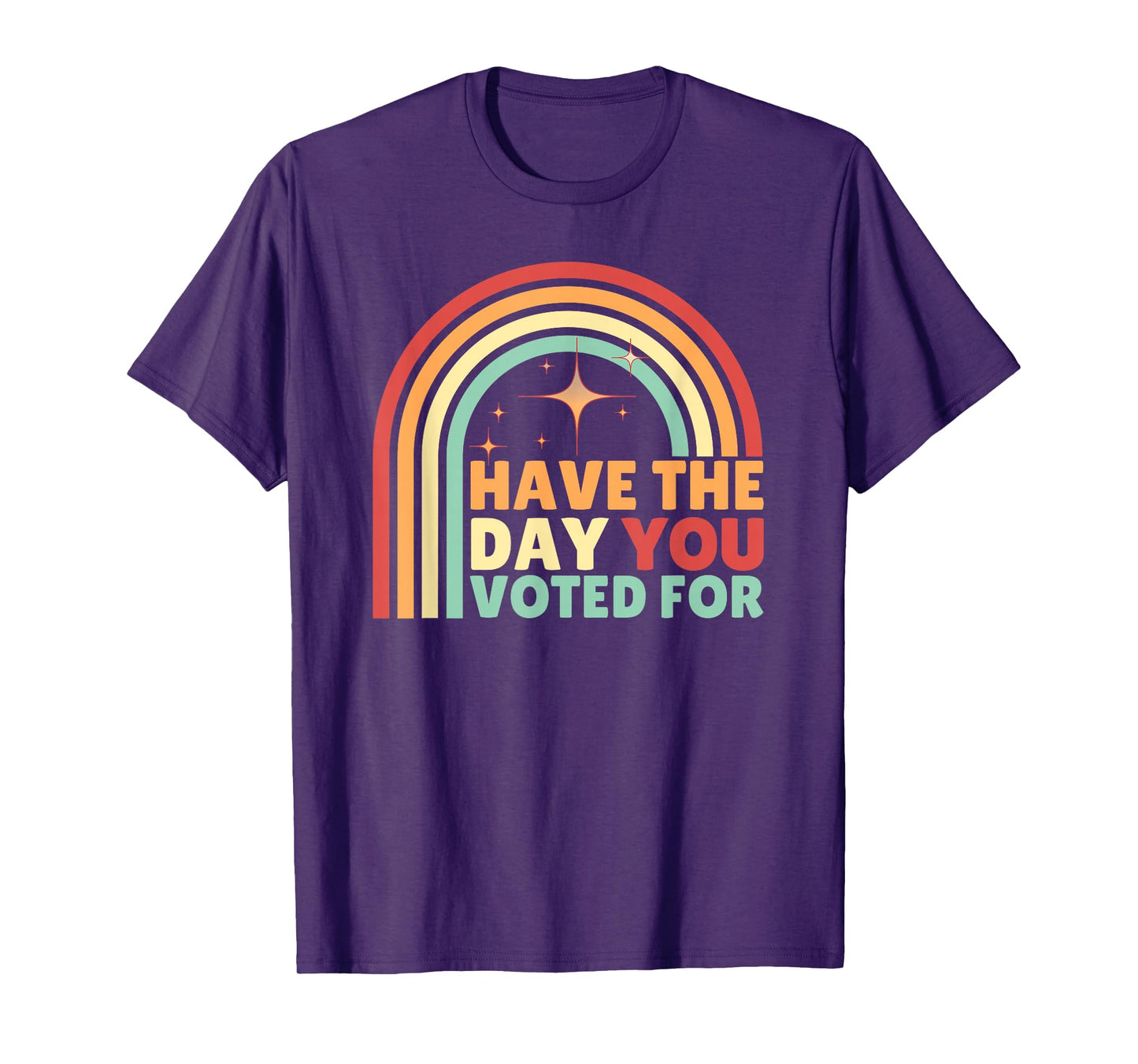 Groovy Have The Day YOU Voted For Retro T-Shirt
