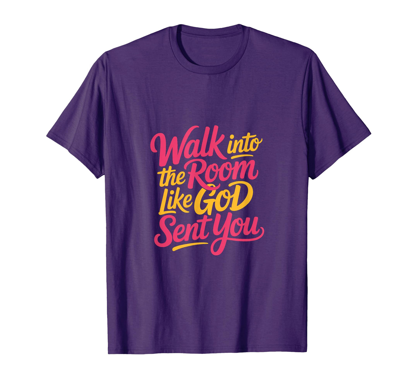 Walk Into The Room Like God Sent You Mindset --- T-Shirt
