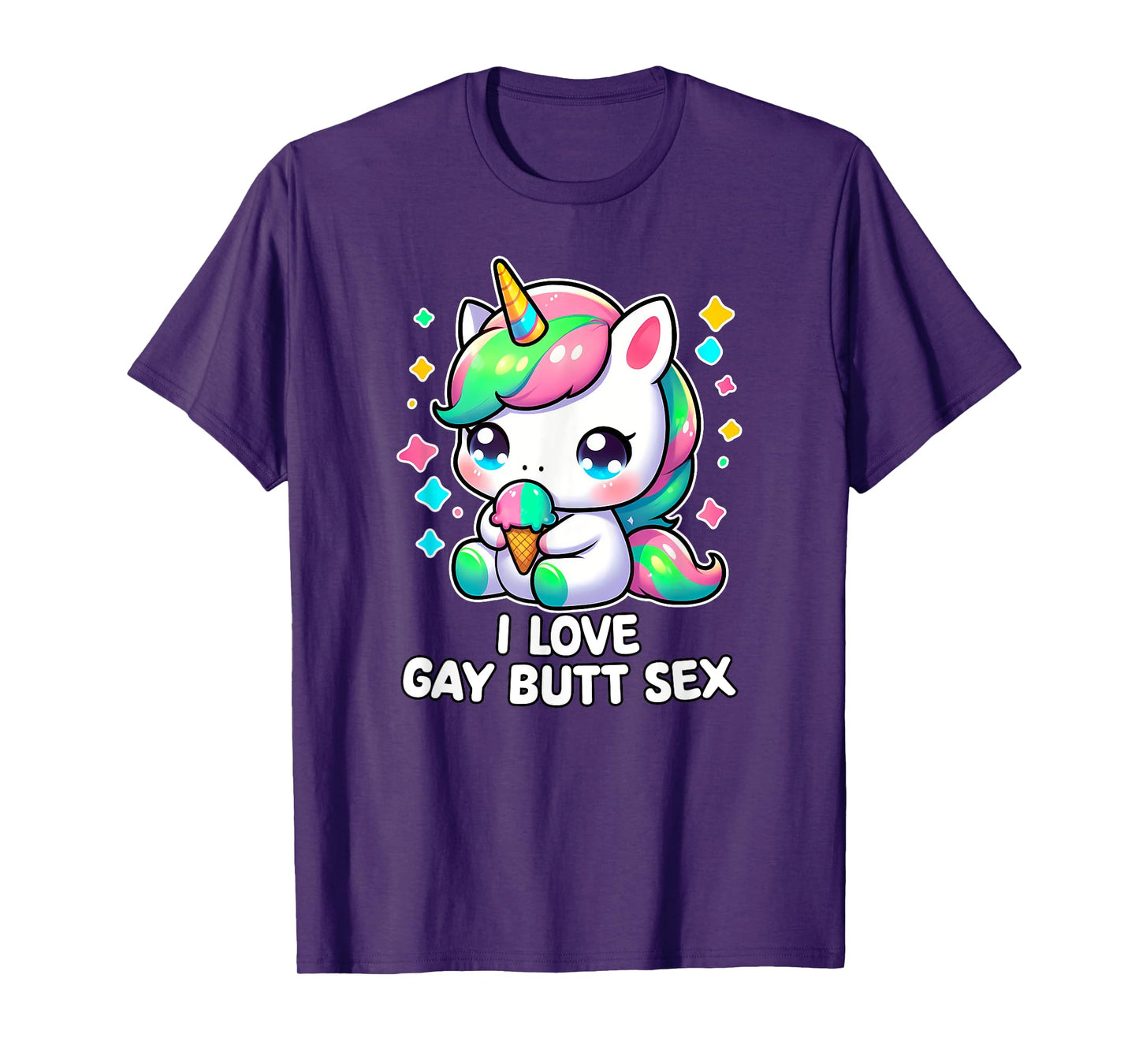 I LOVE GAY BUTT SEX Humor LGBT+ Unhinged Nasty Gag Gift T-Shirt